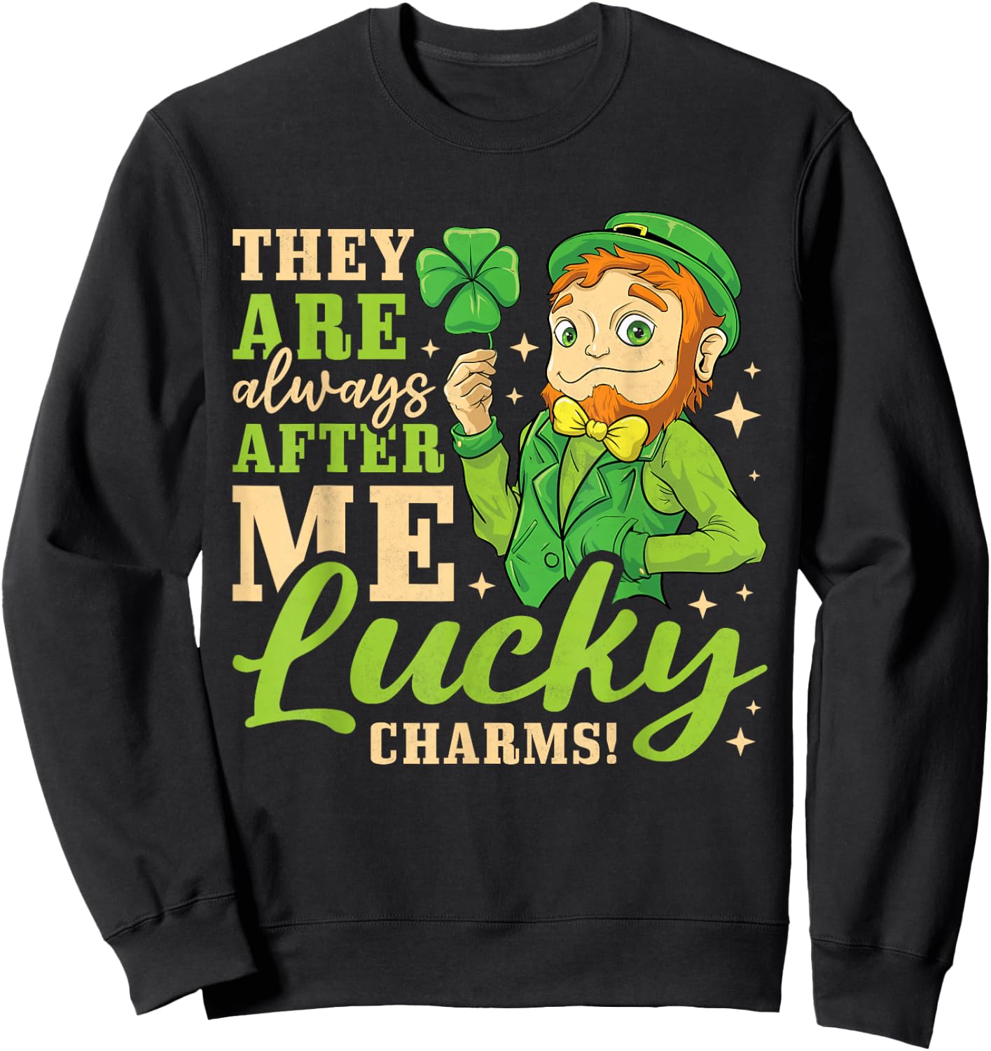 They Are Always After Me Lucky Charms, St. Patricks Day Sweatshirt - Sweatshirt | Black