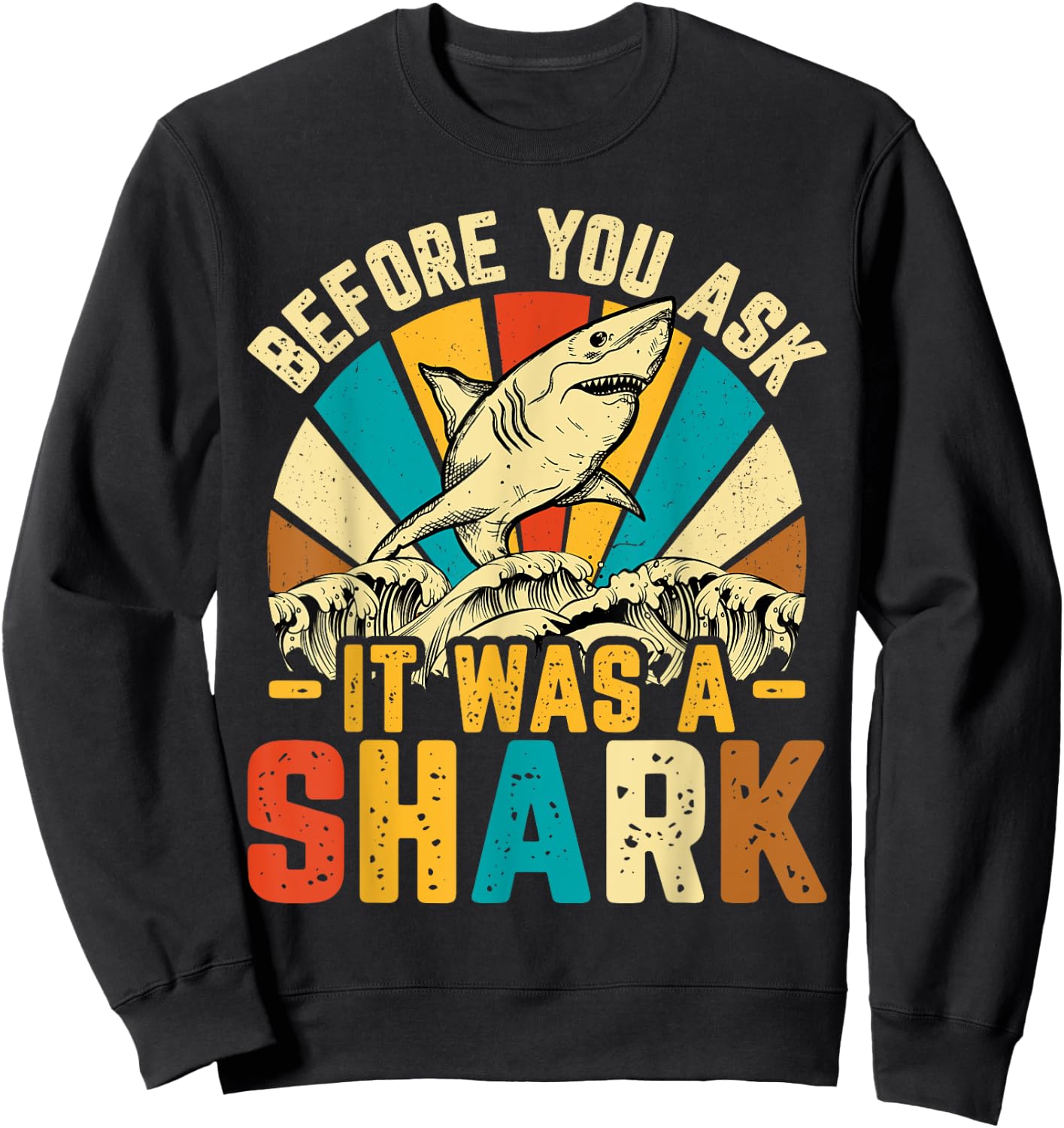 Amputee Before You Ask It Was a Shark - Retro Amputation Sweatshirt - Sweatshirt | Black