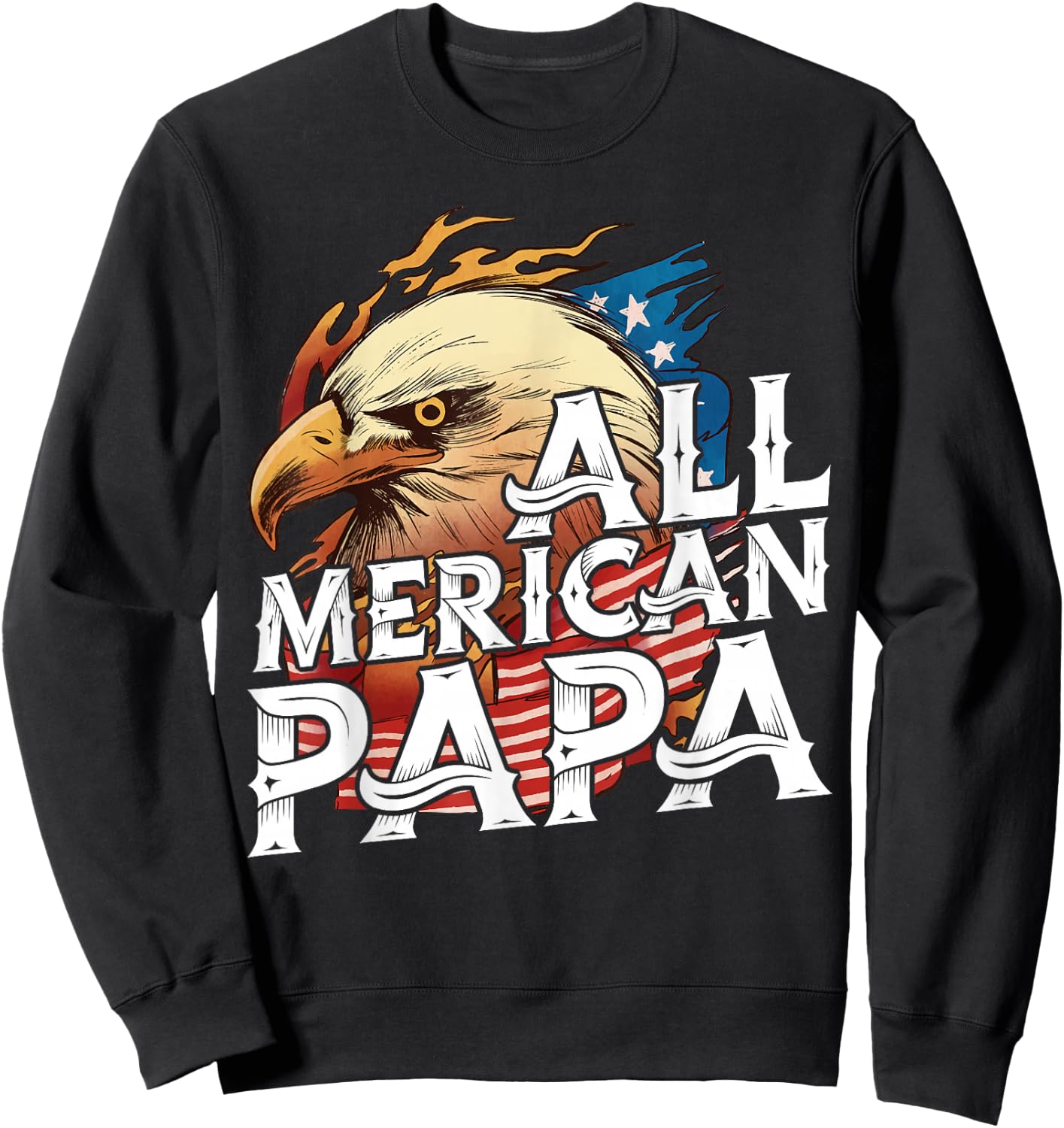 All Merican Papa 4th of July Day Eagle USA Flag Dad Fathers Sweatshirt - Sweatshirt | Black