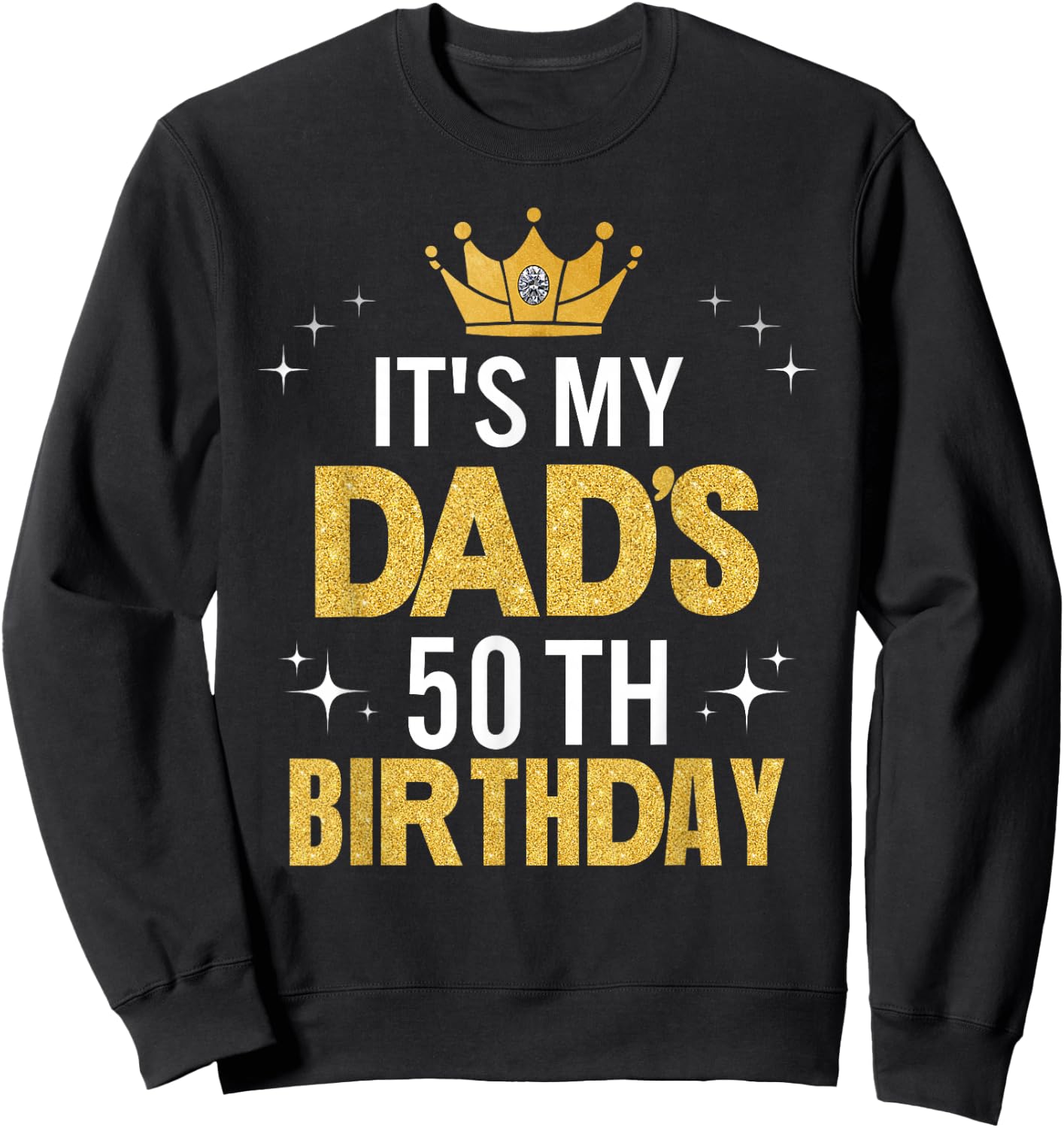 It's My Dad's 50th Birthday 50 Years Old Funny Sweatshirt - Sweatshirt | Black