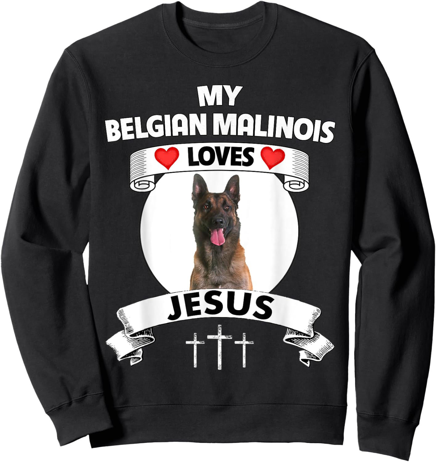 My Belgian Malinois Loves Jesus Christian Dog Owner Mom Dad Sweatshirt - Sweatshirt | Black