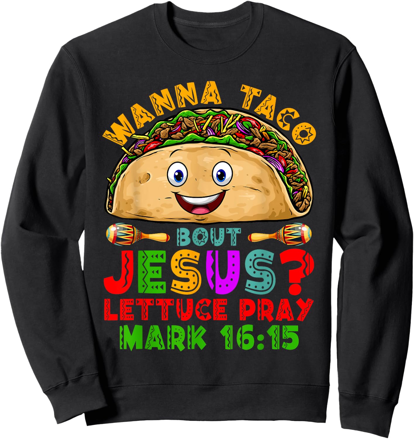 Wanna Taco Bout Jesus Lettuce Pray Christian Cinco De Mayo Sweatshirt - Sweatshirt | Black