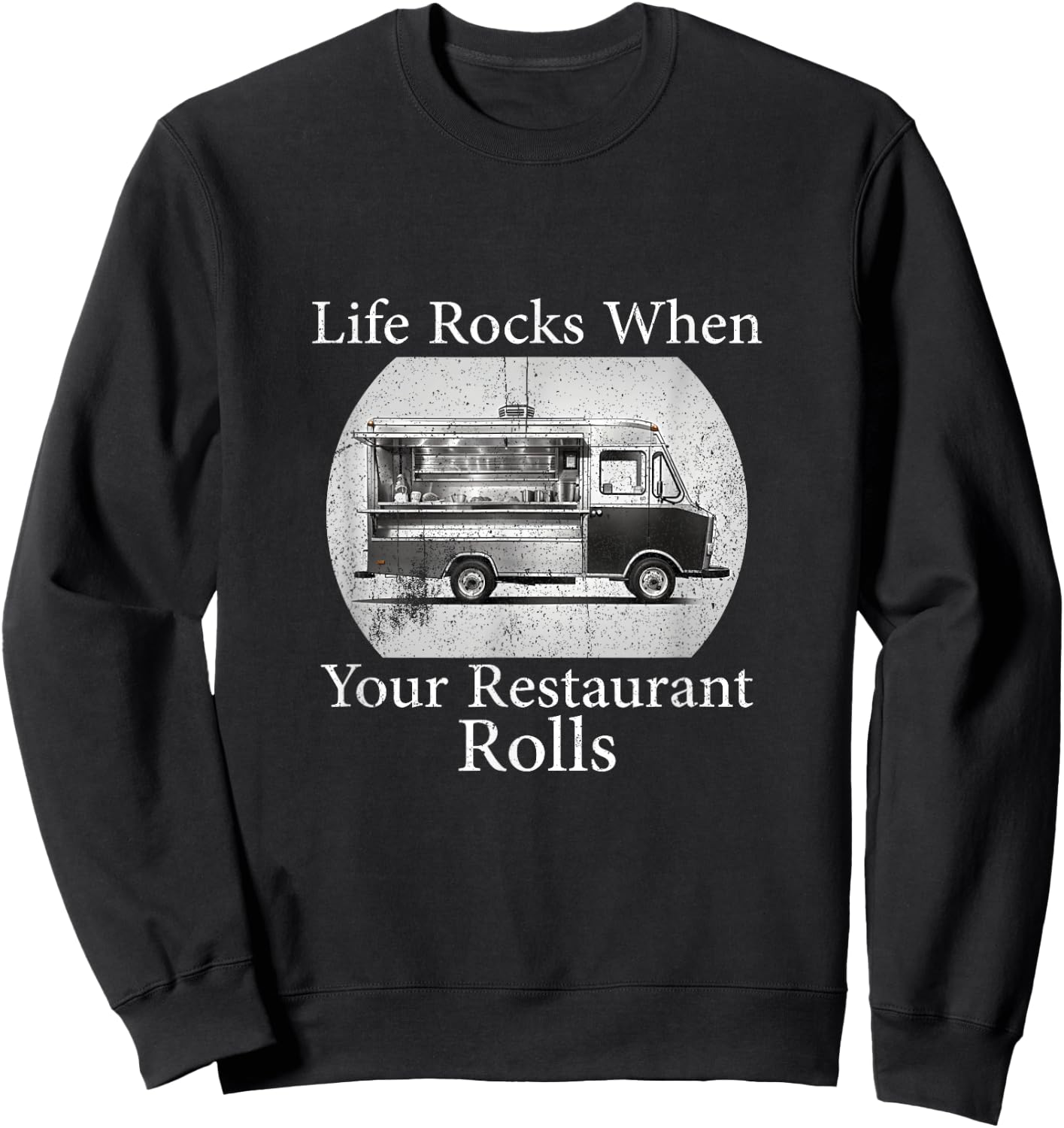 Food Truck Owner, life Rocks when your Restaurant Rolls Sweatshirt - Sweatshirt | Black
