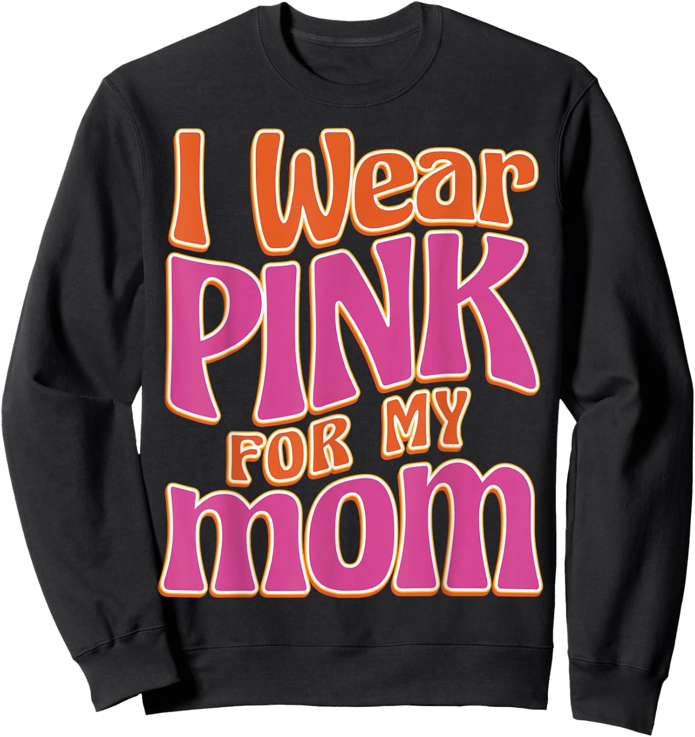 I Wear Pink For My Mom Sweatshirt - Sweatshirt | Black