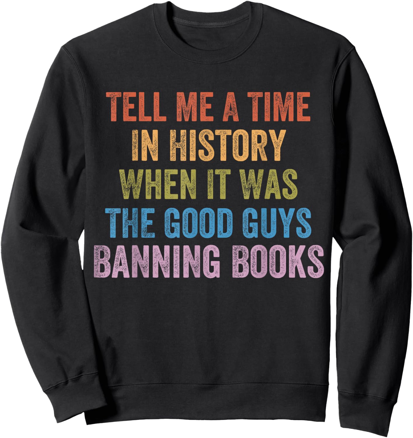 Tell Me A Time in History When It was Good Guys Banning Book Sweatshirt - Sweatshirt | Black