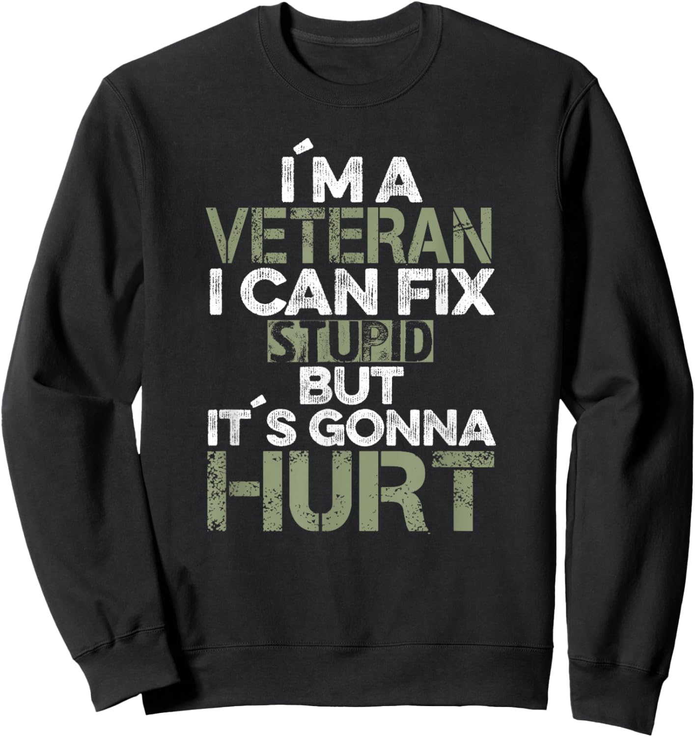 I'm a Veteran I can fix Stupid it's Gonna Hurt Funny Sweatshirt - Sweatshirt | Black