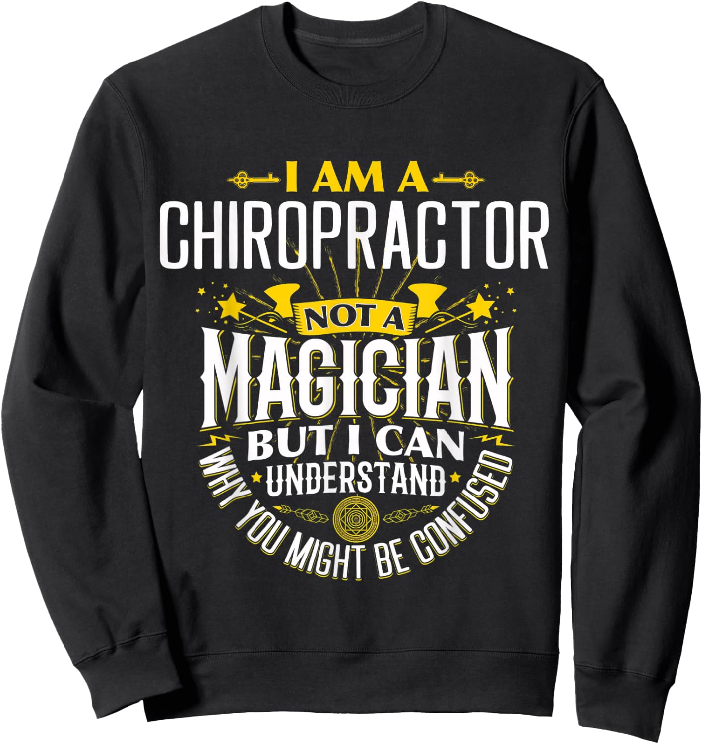 Chiropractor Idea Funny Not A Magician - Chiropractor Sweatshirt - Sweatshirt | Black