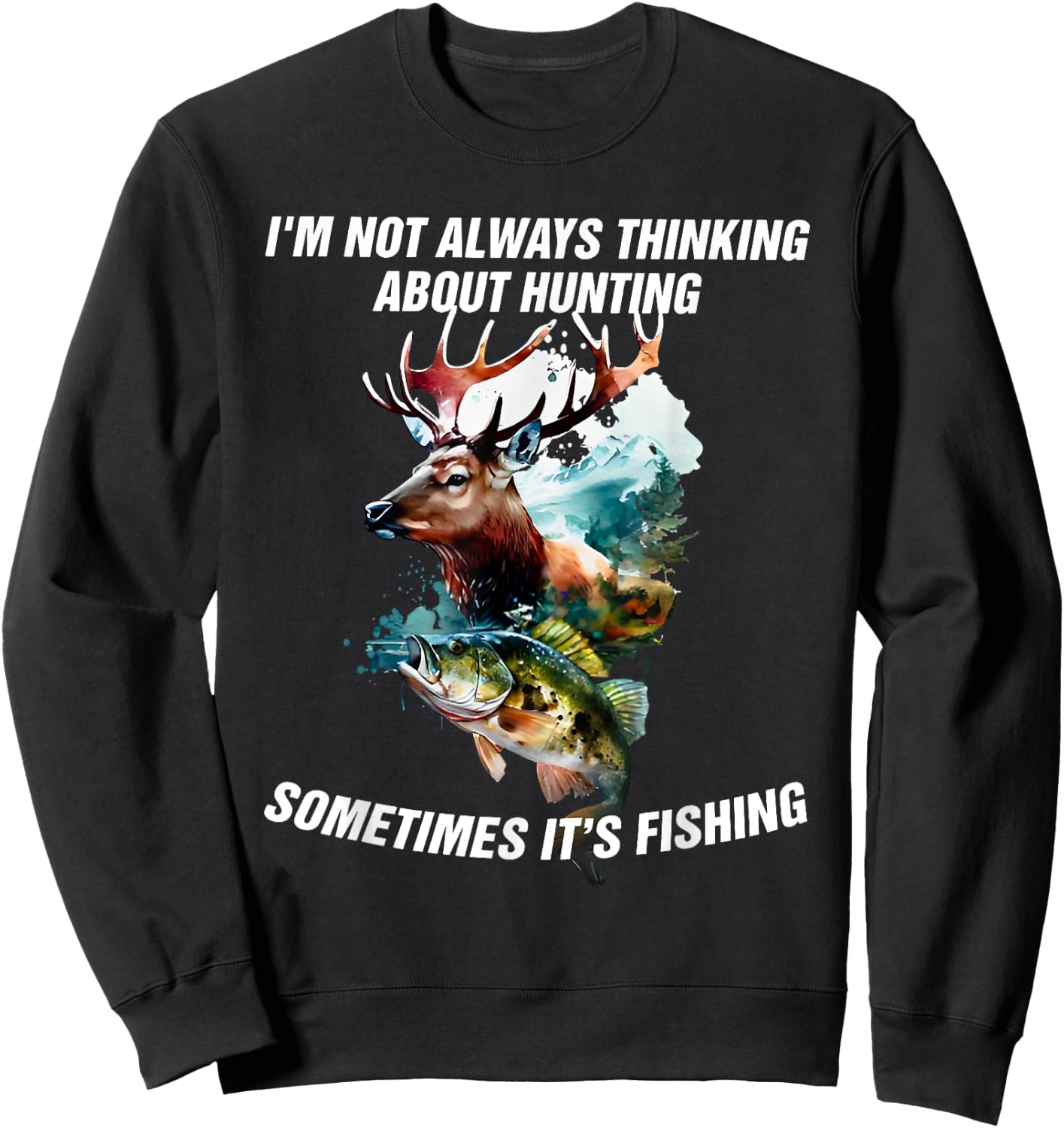 I'm Not Always Thinking About Hunting Sometimes It's Fishing Sweatshirt - Sweatshirt | Black