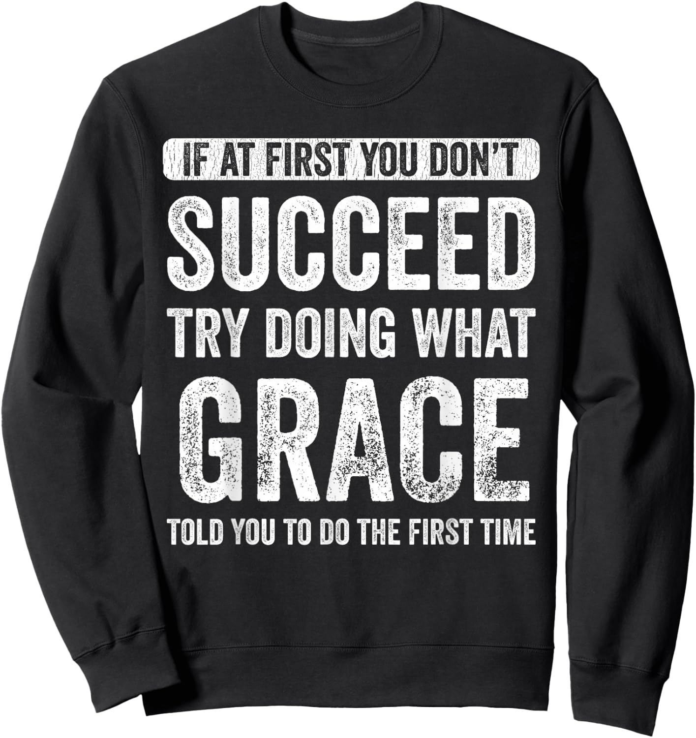Grace If At First You Don't Succeed Try Doing What Grace Sweatshirt - Sweatshirt | Black