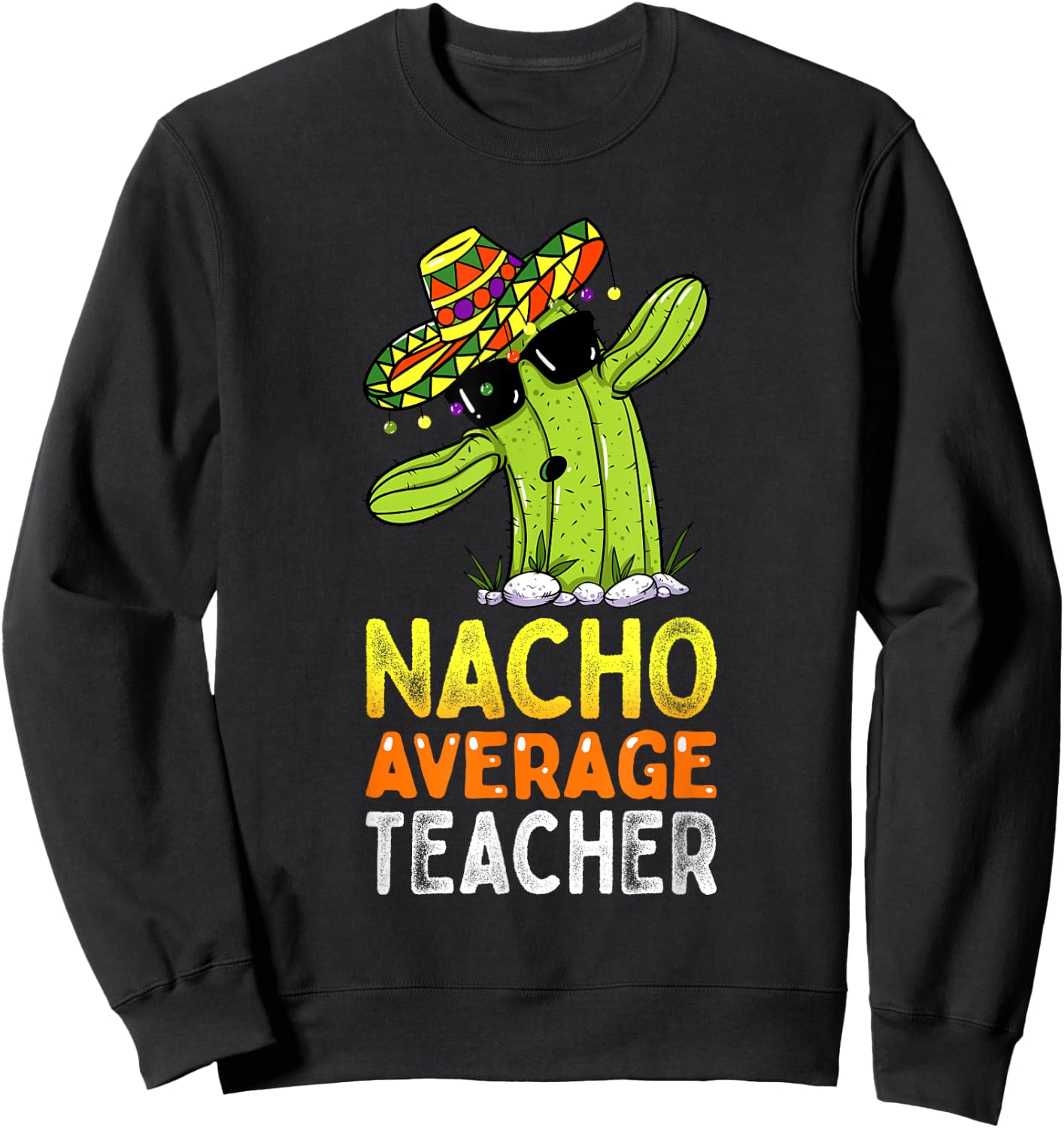 Fun Teacher Appreciation Humor Funny Nacho Average Teacher Men Women Sweatshirt - Sweatshirt | Black