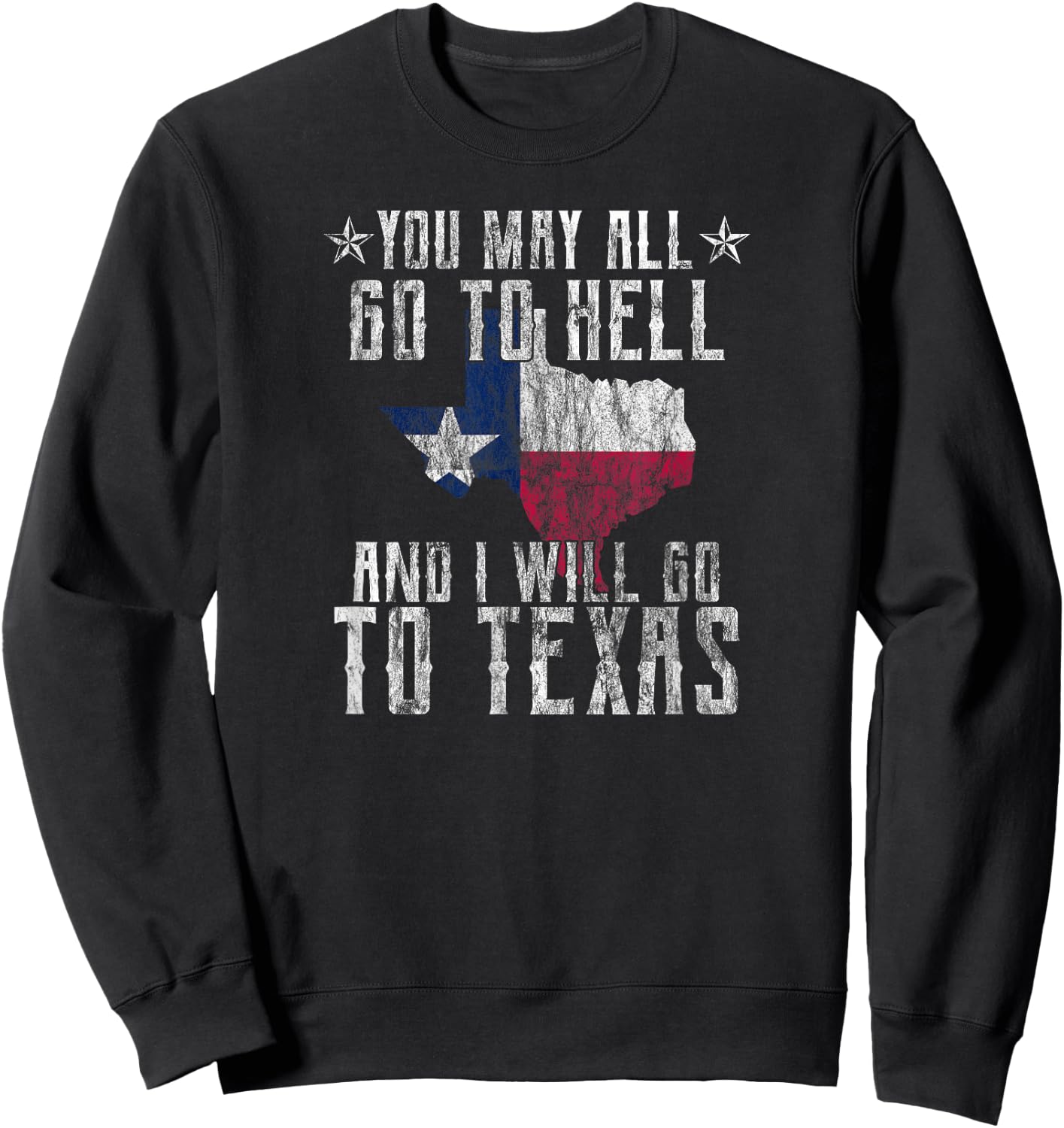 Distressed You May All Go To Hell-Texas Pride Souvenir Sweatshirt - Sweatshirt | Black