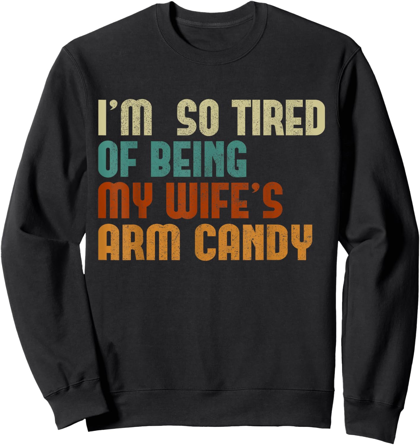 I'm tired of being my wife's arm candy funny humor husband Sweatshirt - Sweatshirt | Black