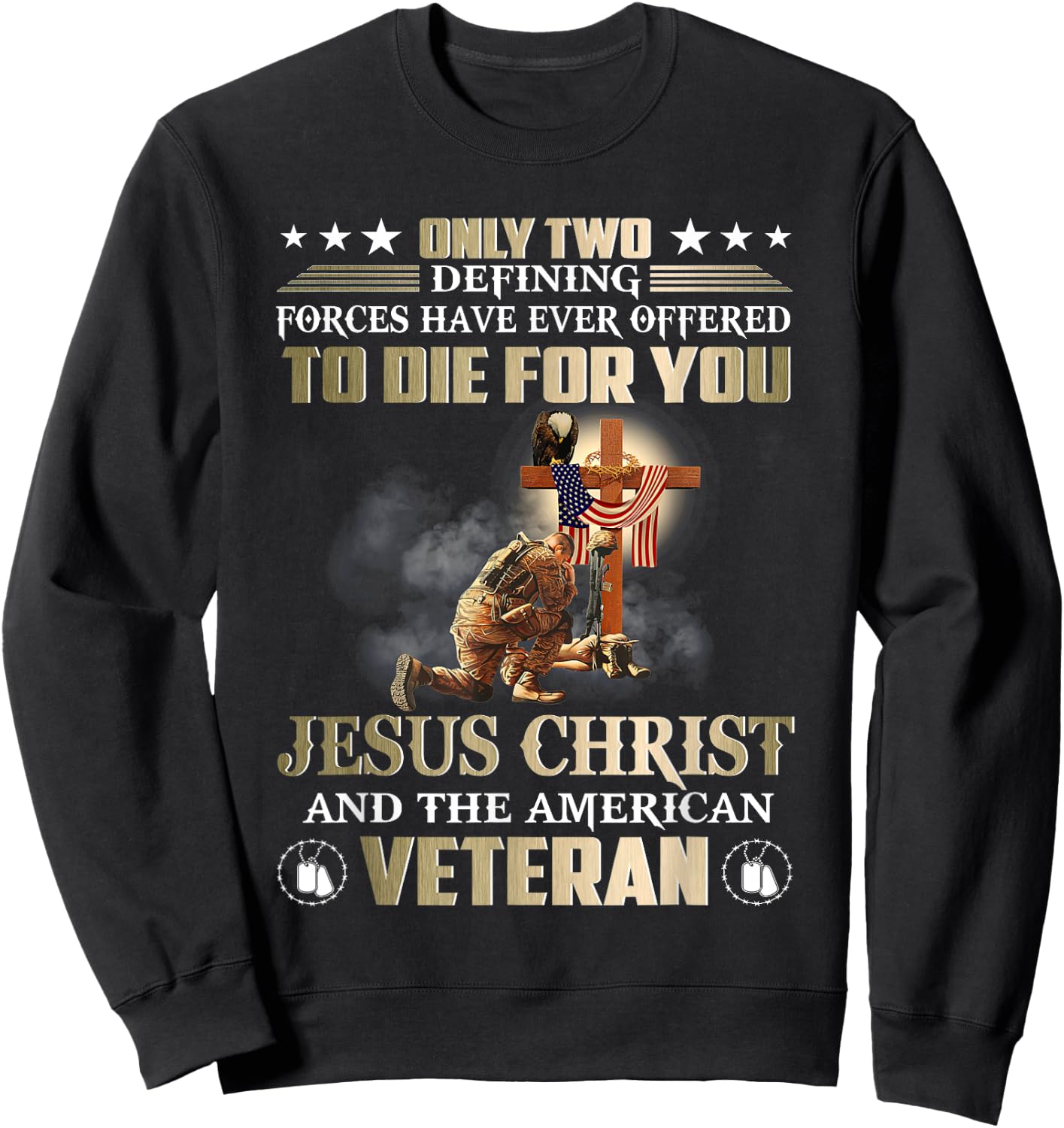 Only Two Forces Have Ever Offered To Die For U Jesus Veteran Sweatshirt - Sweatshirt | Black