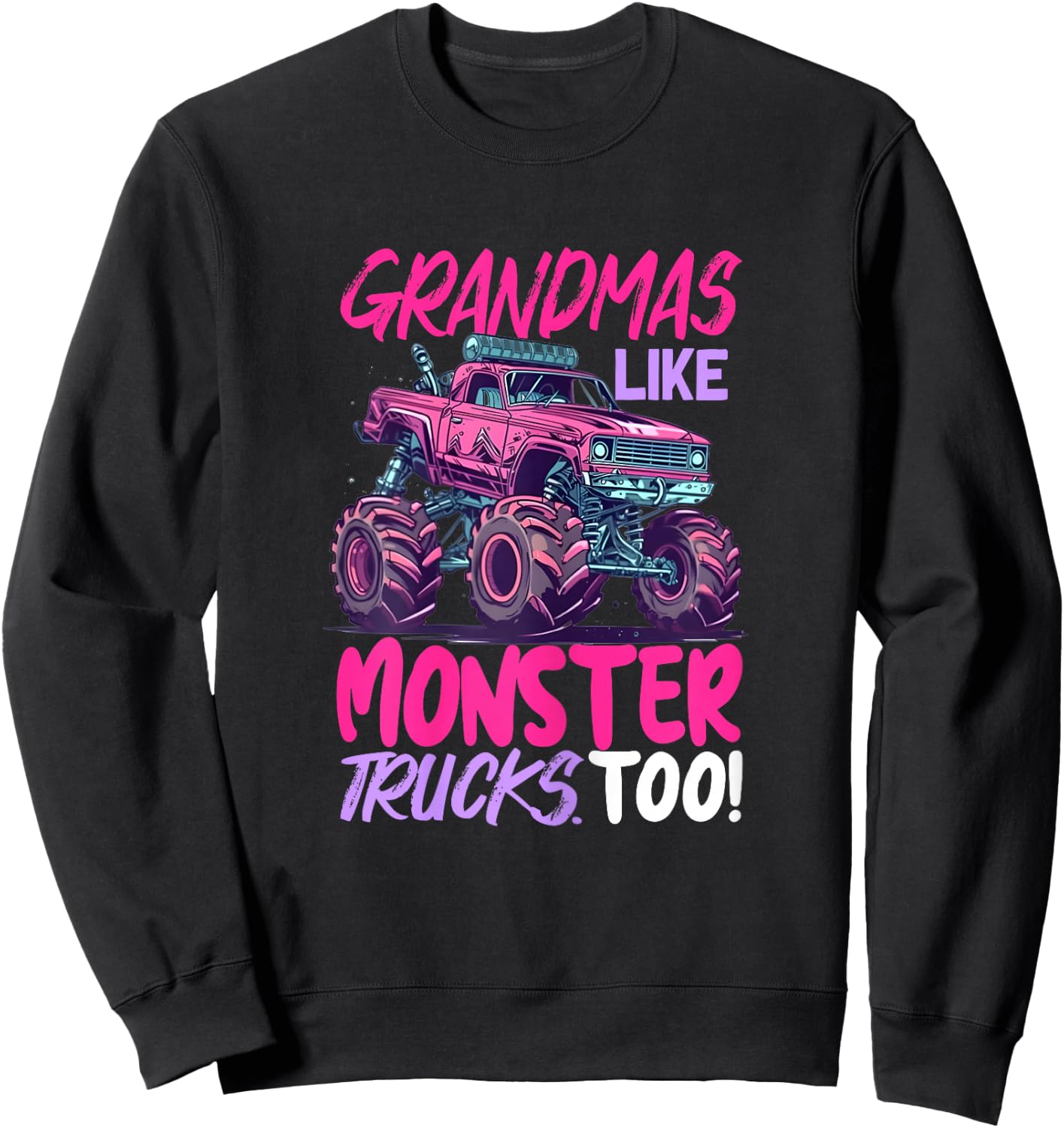 grandmas like monster trucks too - Monster Truck Sweatshirt - Sweatshirt | Black