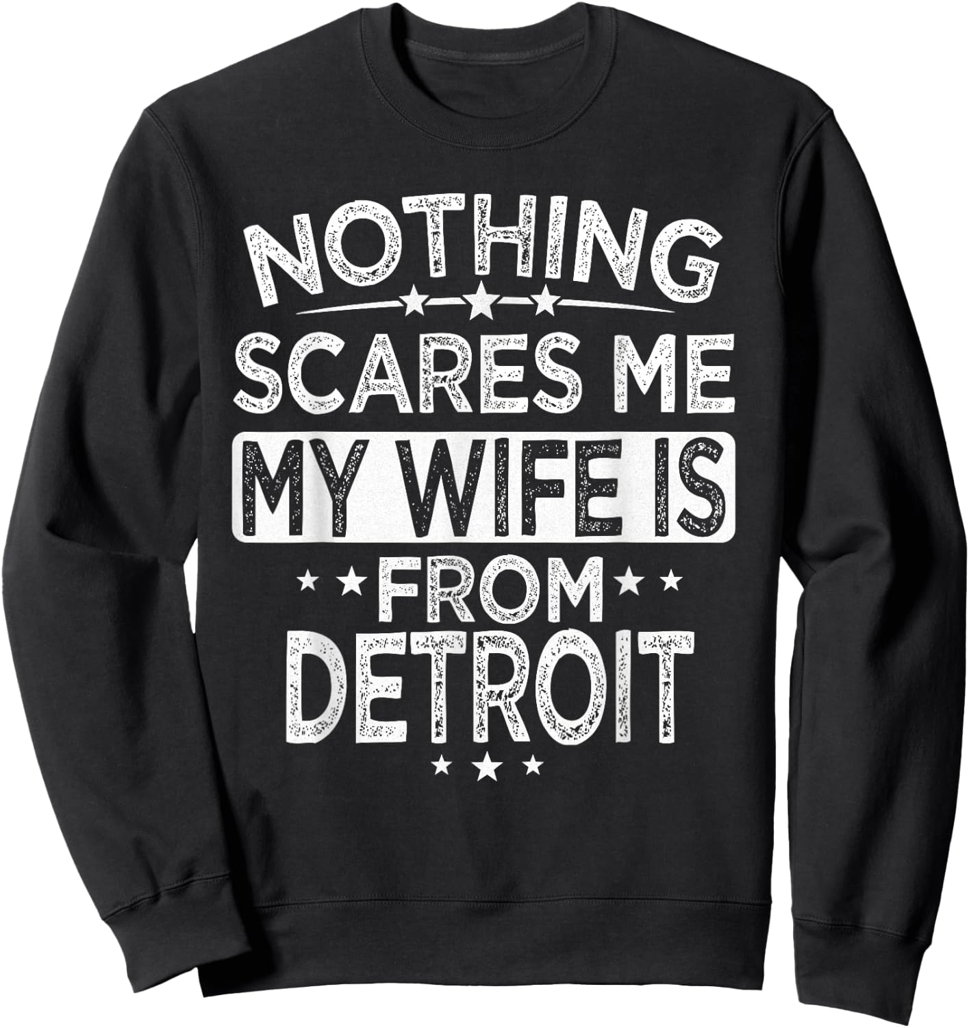Nothing Scares Me My Wife is From Detroit Sweatshirt - Sweatshirt | Black