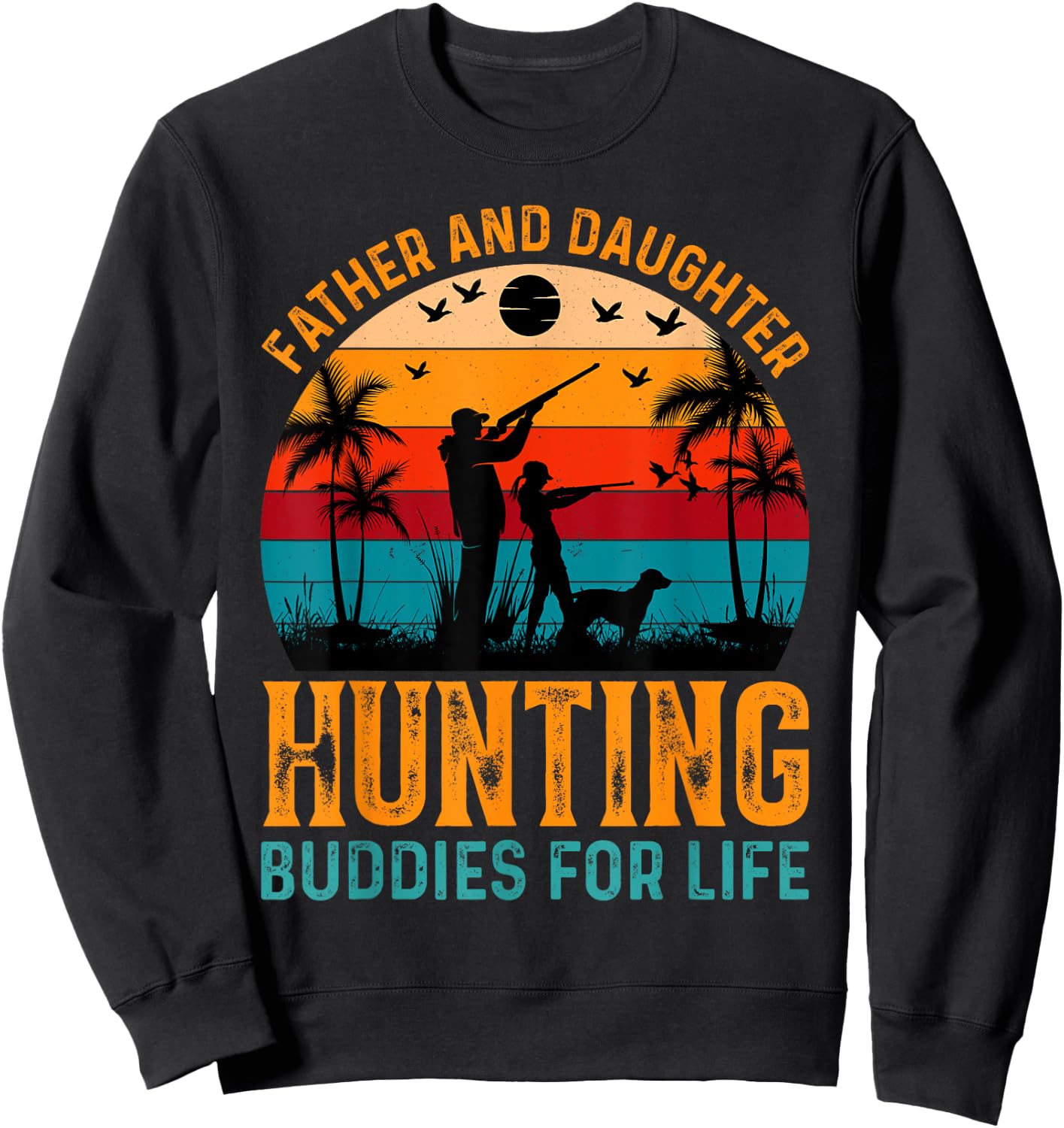 Father And Daughter Hunting Buddies For Life Sweatshirt - Sweatshirt | Black