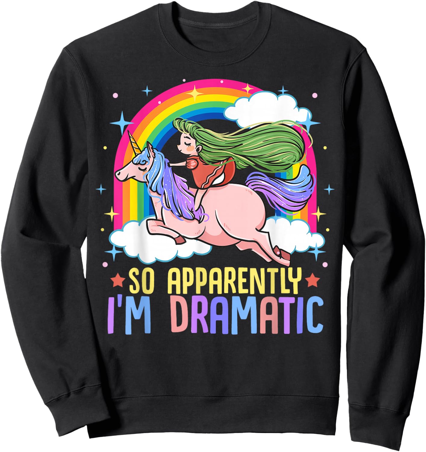 Unicorn and Rainbows So Apparently I'm Dramatic Funny Drama Queen Sweatshirt - Sweatshirt | Black