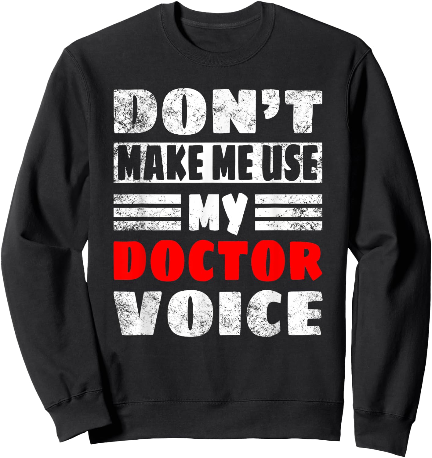 Don't Make Me Use My Doctor Voice, Women Men Doctor Sweatshirt - Sweatshirt | Black
