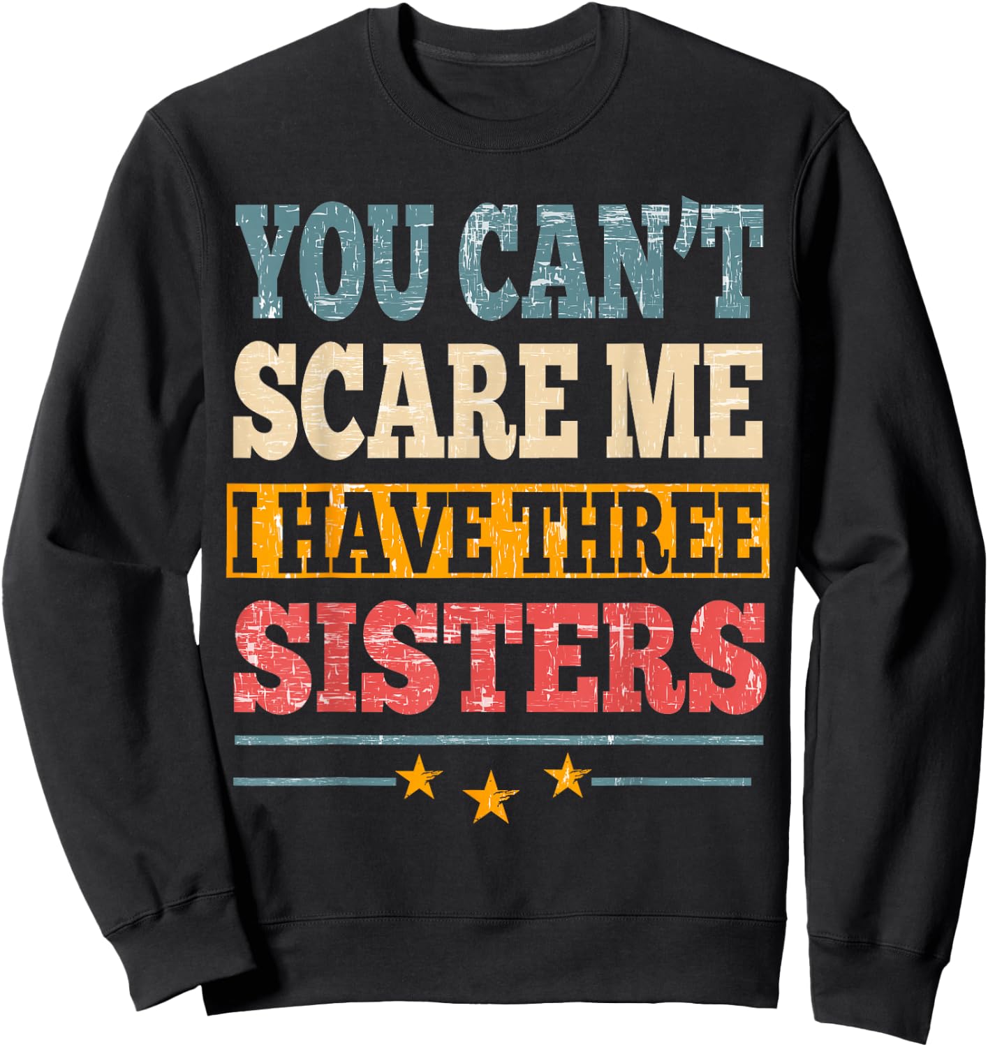 Meme You Can't Scare Me I have Three Sister Funny Brother Sweatshirt - Sweatshirt | Black
