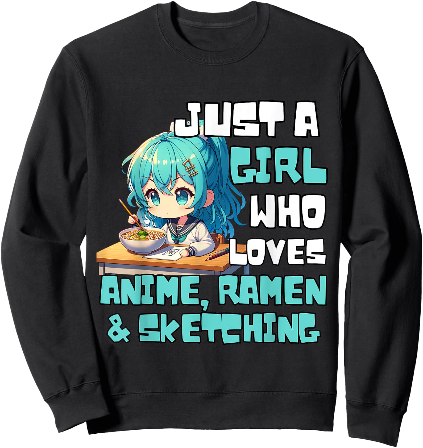 Just A Girl Who Loves Anime Ramen And Sketching Anime Sweatshirt - Sweatshirt | Black