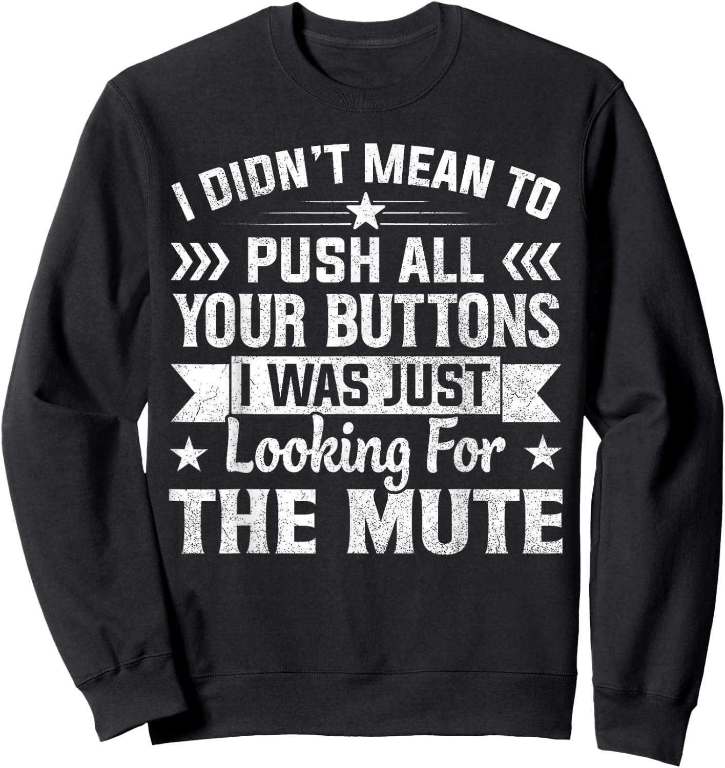 I Didn’t Mean to Push Your Buttons I Was Looking for Mute Sweatshirt - Sweatshirt | Black