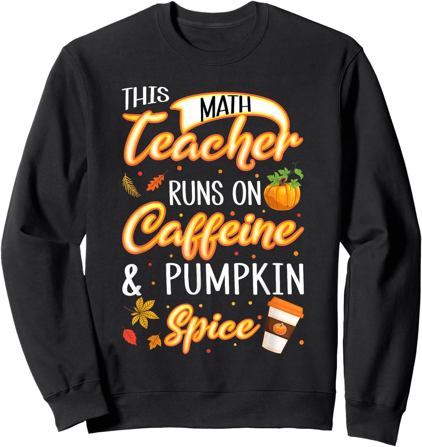 Fall Season Math Teacher Caffeine Pumpkin Spice Latte Coffee Sweatshirt - Sweatshirt | Black