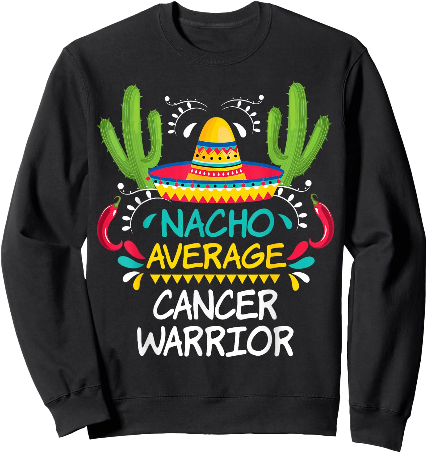 Nacho Average Cancer Fighter Warrior | -Adults & Kids Funny Cancer Fighter - Black - Short Sleeve - Regular Fit - Cotton 65%, Polyester 35% Sweatshirt - Sweatshirt | Black