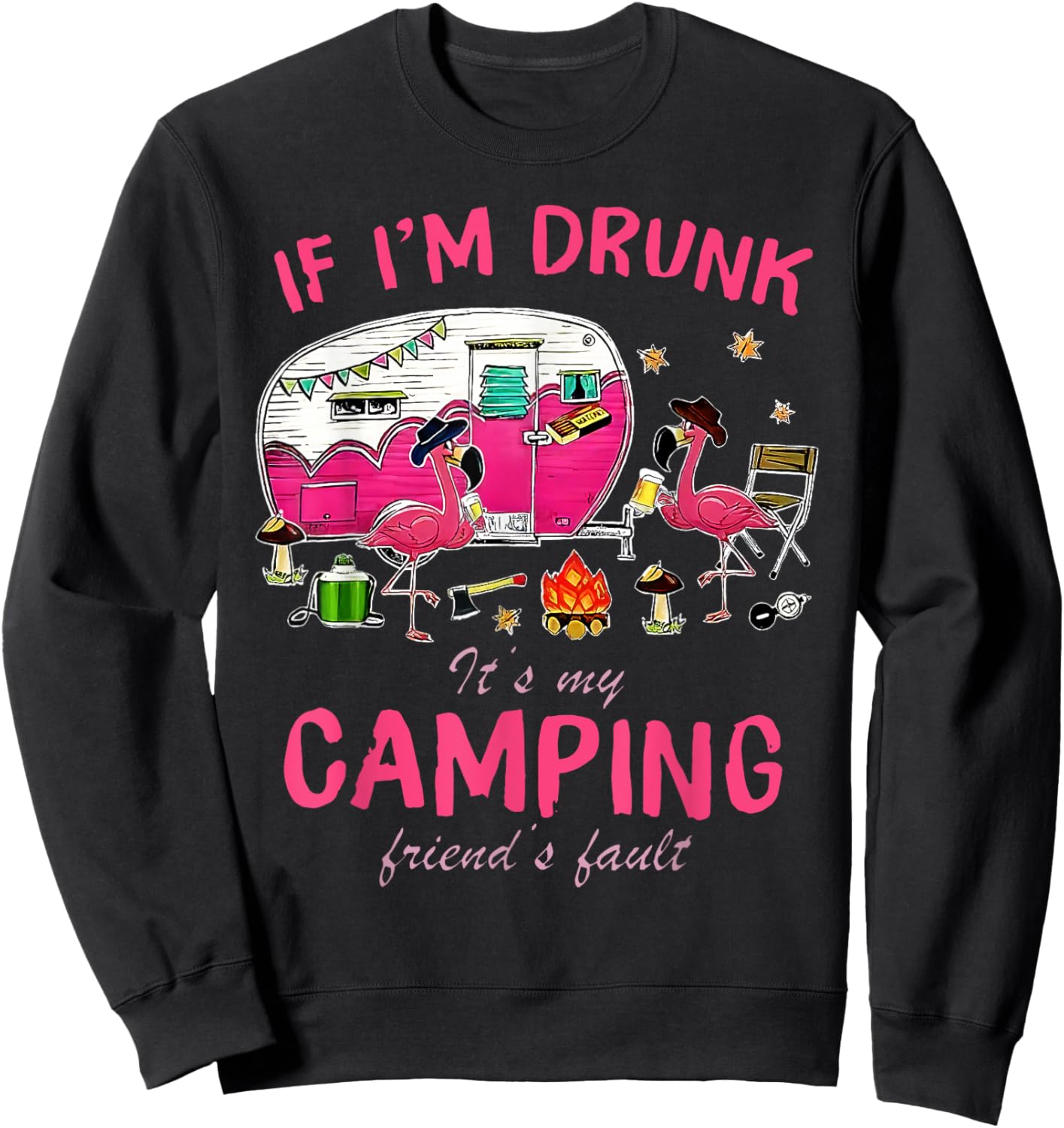 Funny Flamingo If I'm Drunk It's My Camping Friend's Fault Sweatshirt - Sweatshirt | Black
