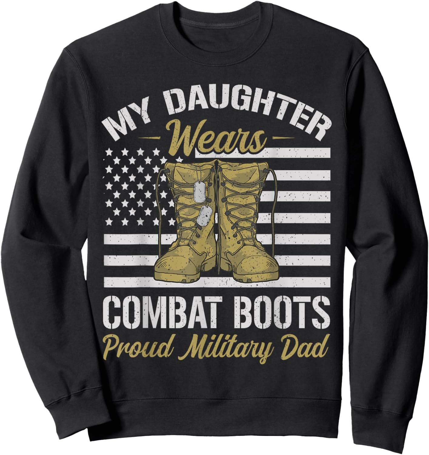 My Daughter Wears Combat Boots USA Flag Proud Military Dad Sweatshirt - Sweatshirt | Black