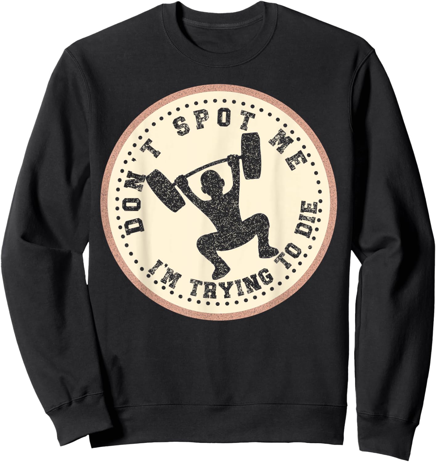 Vintage Don't Spot Me I'm Trying To Die Bodybuilding Lifting Sweatshirt - Sweatshirt | Black