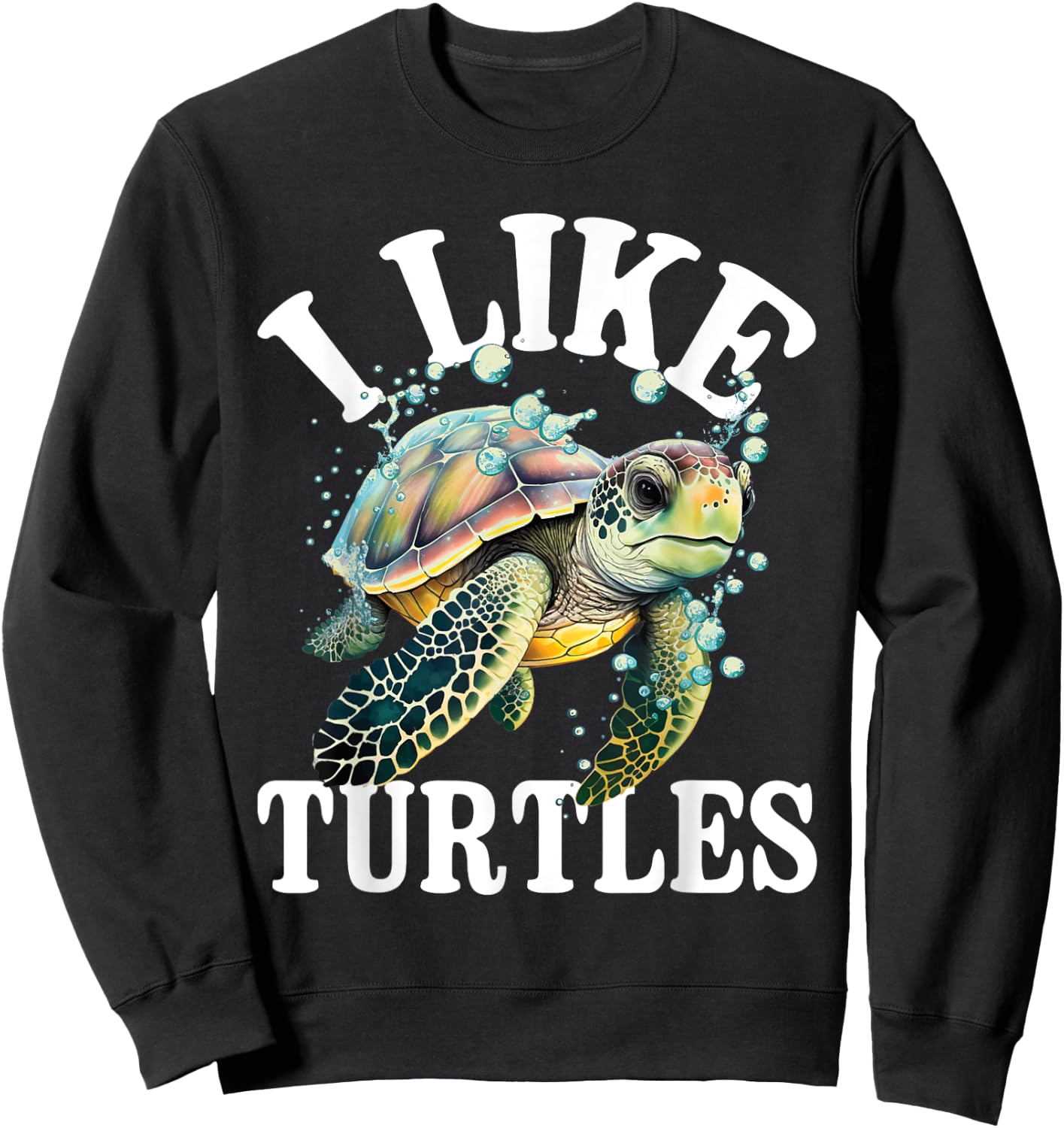 I Like Turtles - Sea Animal Reptile Lover Zoologist Zoology Sweatshirt - Sweatshirt | Black