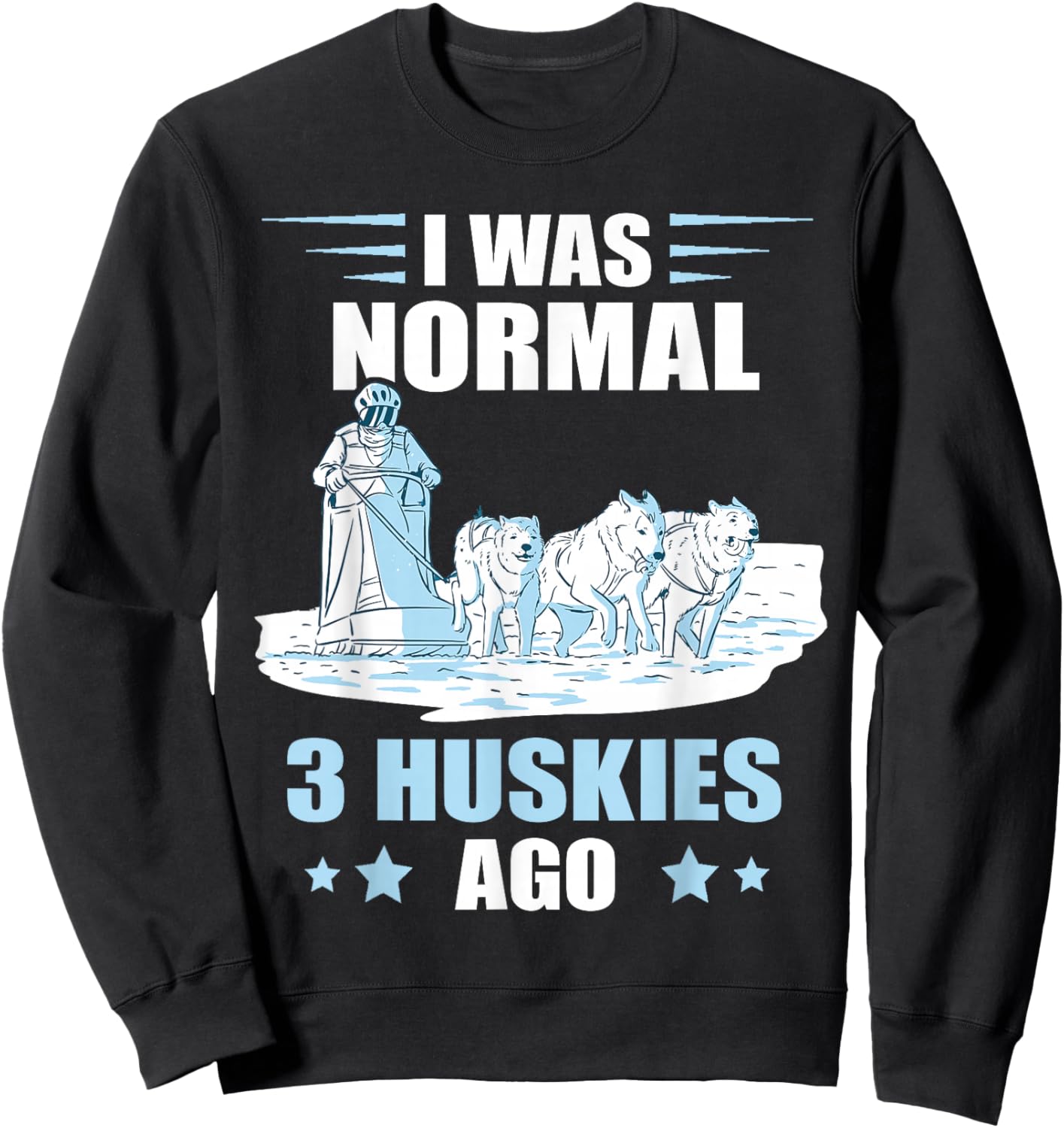 Sled Dog I Was Normal 3 Husky Dog Snow Sleding Huskies Sweatshirt - Sweatshirt | Black