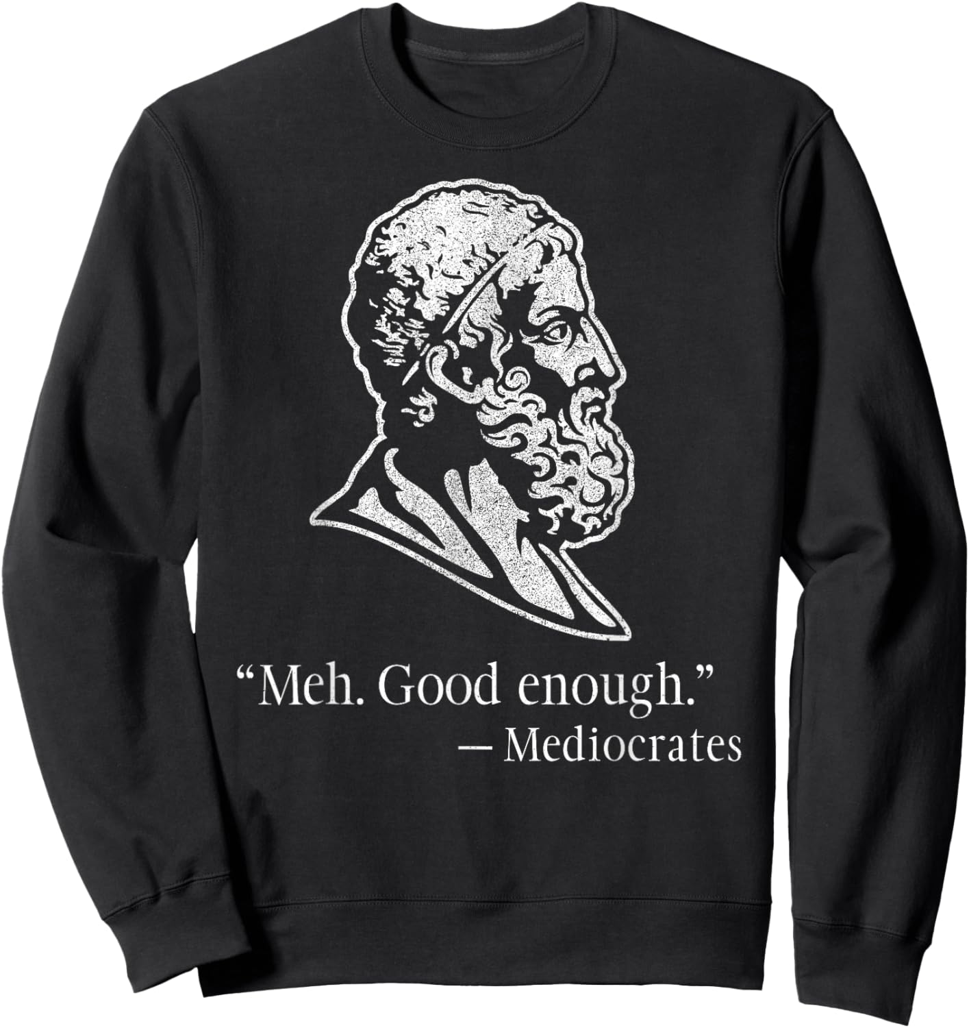 Meh Good Enough Mediocrates – Funny Greek Philosophy Sweatshirt - Sweatshirt | Black