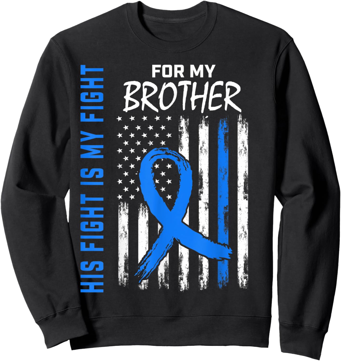 His Fight Is My Fight Brother Colon Cancer Awareness US Flag Sweatshirt - Sweatshirt | Black