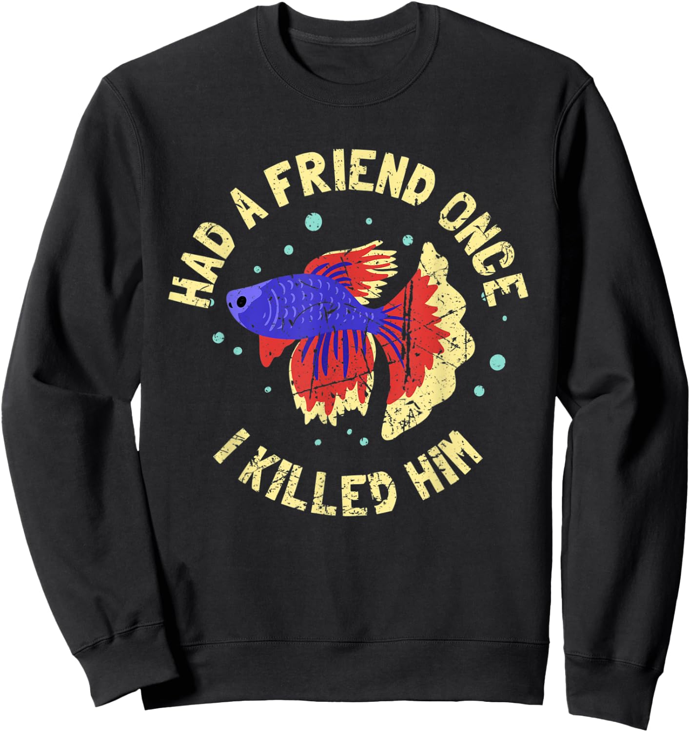 BETTA FISH: Had A Friend Once, Fishkeeper, Aquarist, Fish Sweatshirt - Sweatshirt | Black