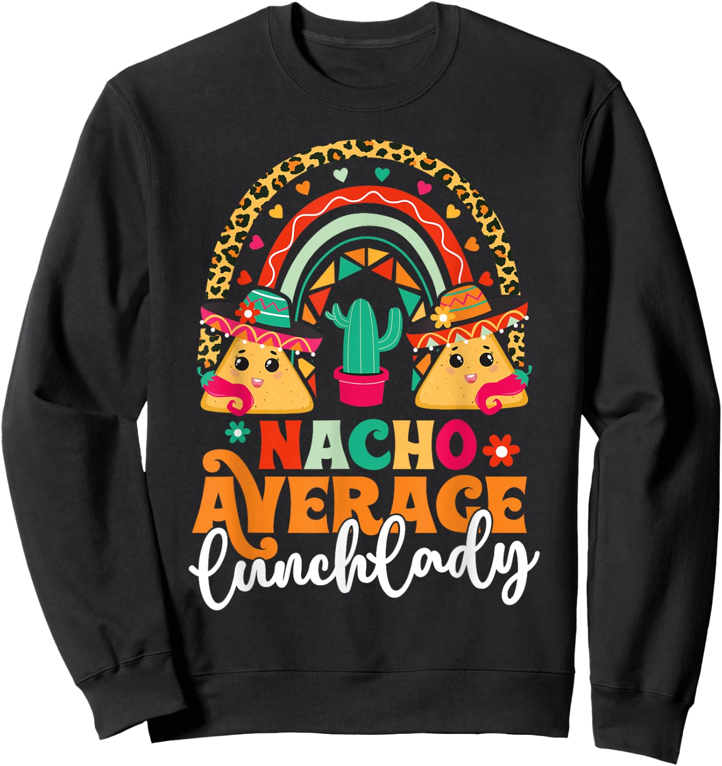 Nacho Average Lunch Lady Cinco De Mayo Mexico Fiesta Rainbow Sweatshirt - Sweatshirt | Black
