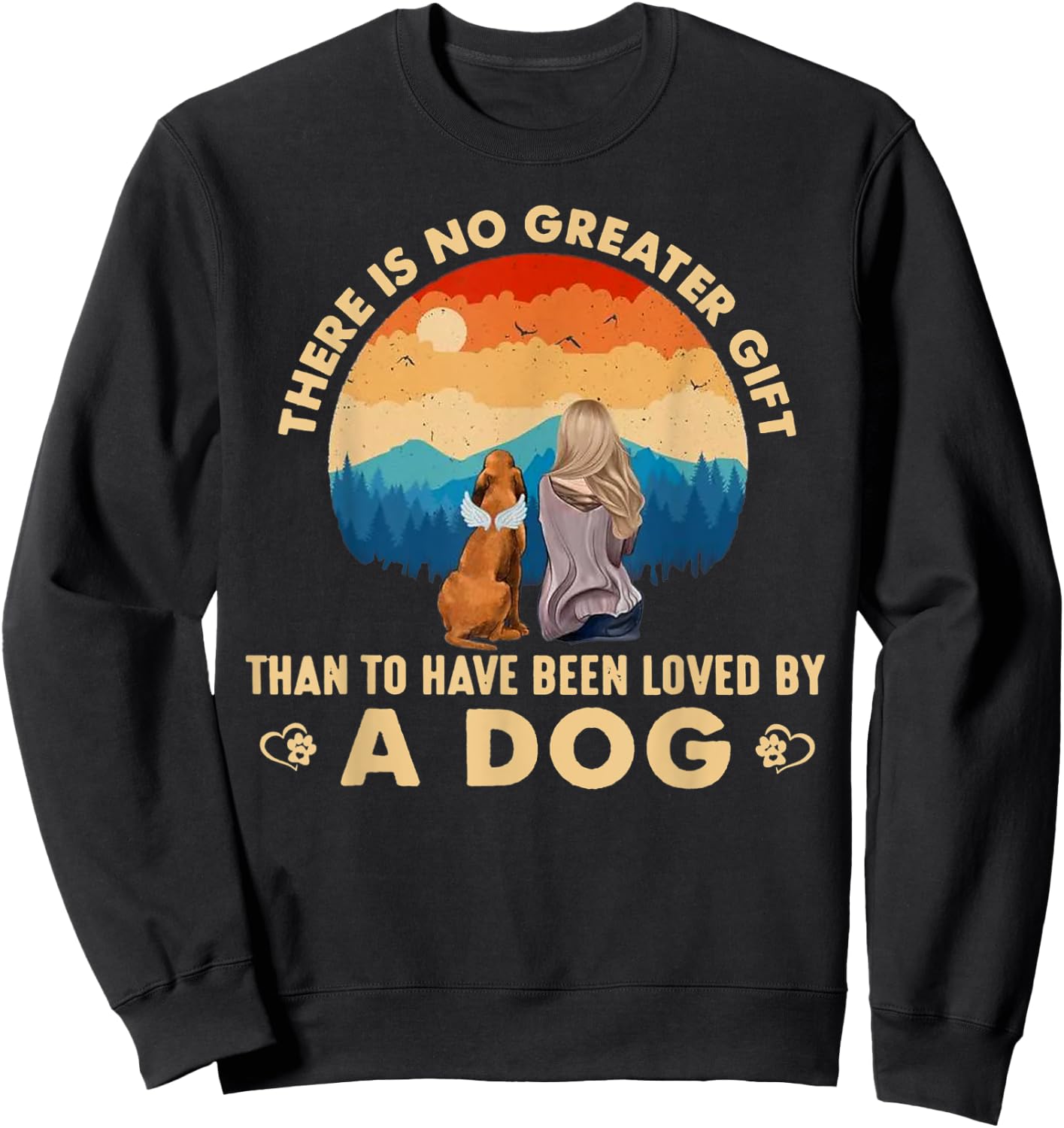There Is No Greater Gift Than To Have Been Loved By A Dog Men Women Sweatshirt - Sweatshirt | Black