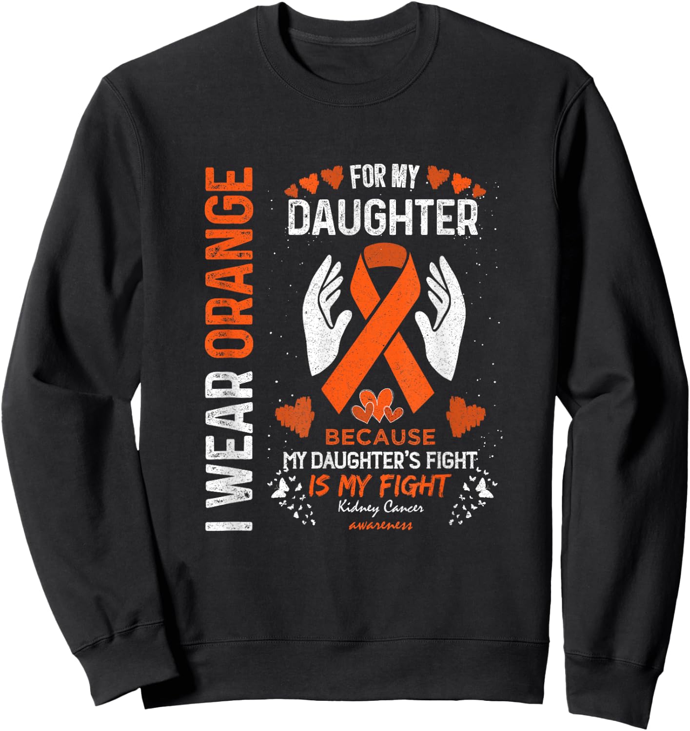 Kidney Cancer Survivor Support I Wear Orange For My Daughter Sweatshirt - Sweatshirt | Black