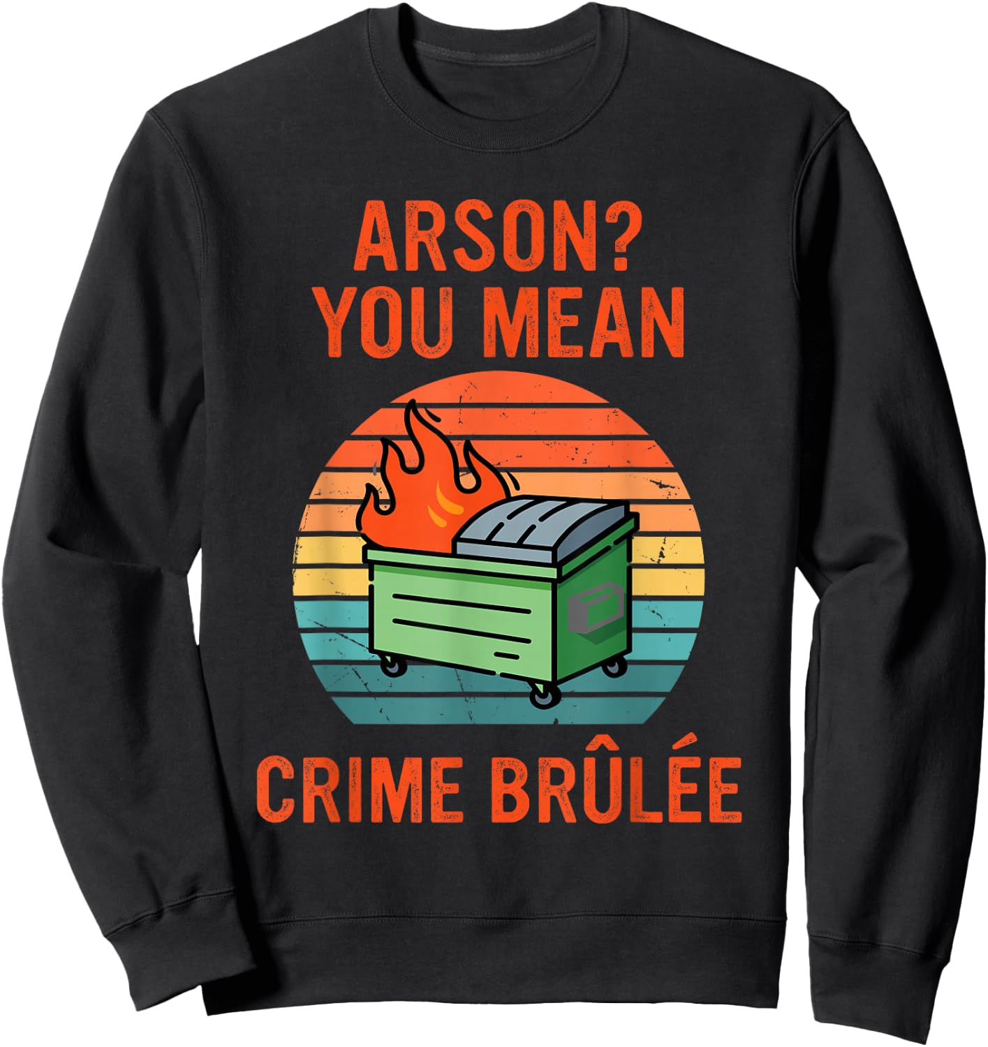 Arson? Oh, You Mean Crime Brûlée Retro Sunset Quote Sweatshirt - Sweatshirt | Black