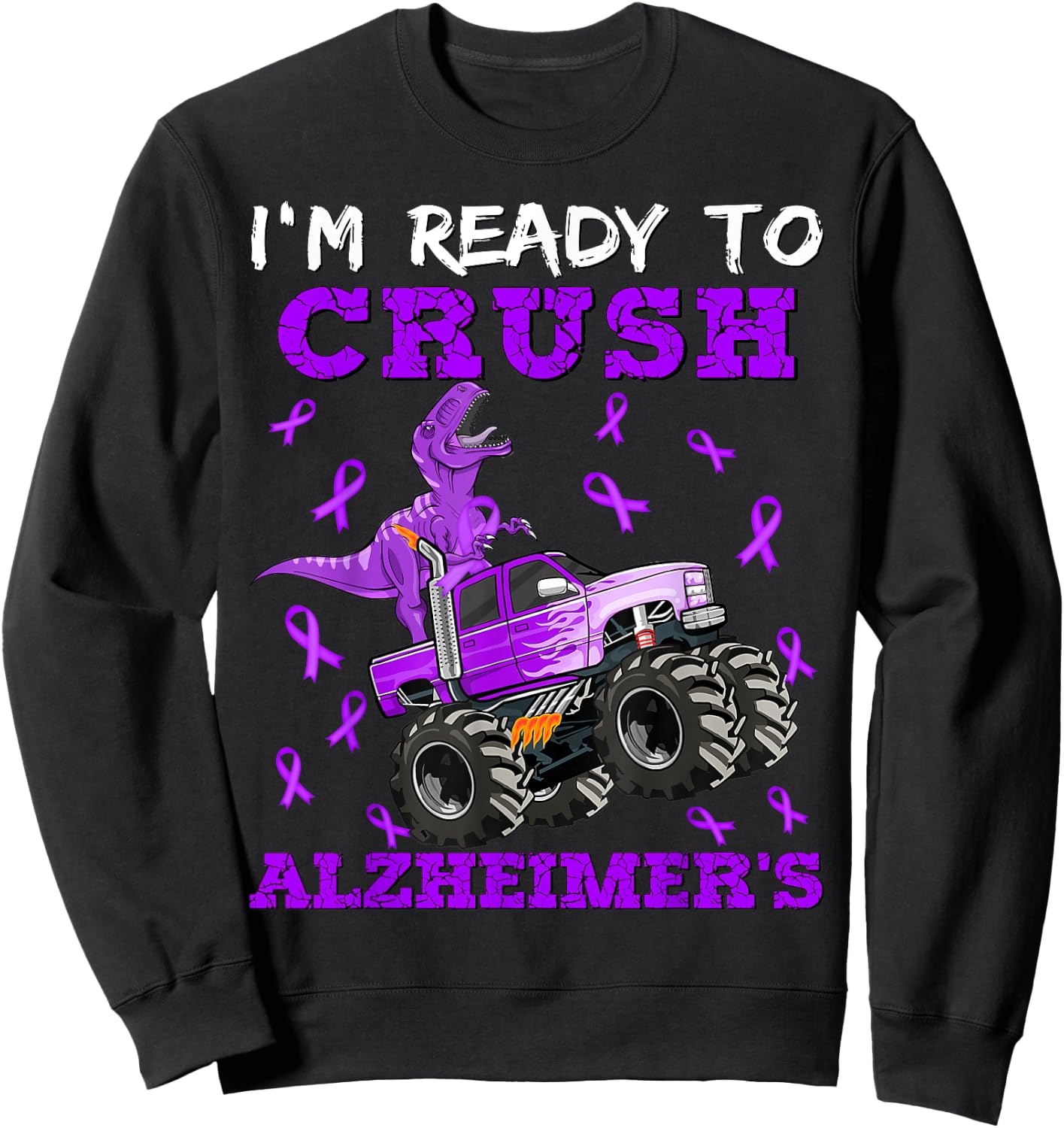 I'm Ready To Crush Alzheimer's Dinosaur Truck Boys Toddler Sweatshirt - Sweatshirt | Black