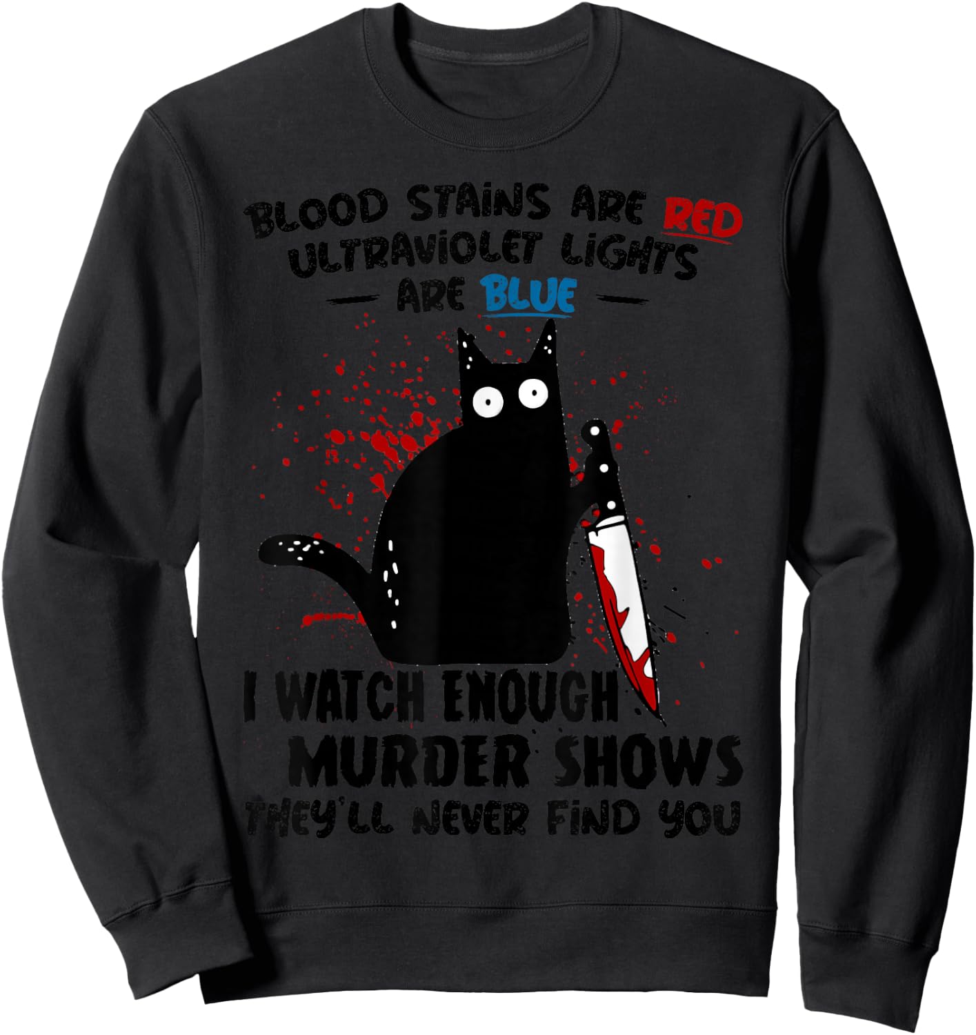Blood Stains are Red Ultraviolet Lights are Blue Cat Funny Sweatshirt - Sweatshirt | Black