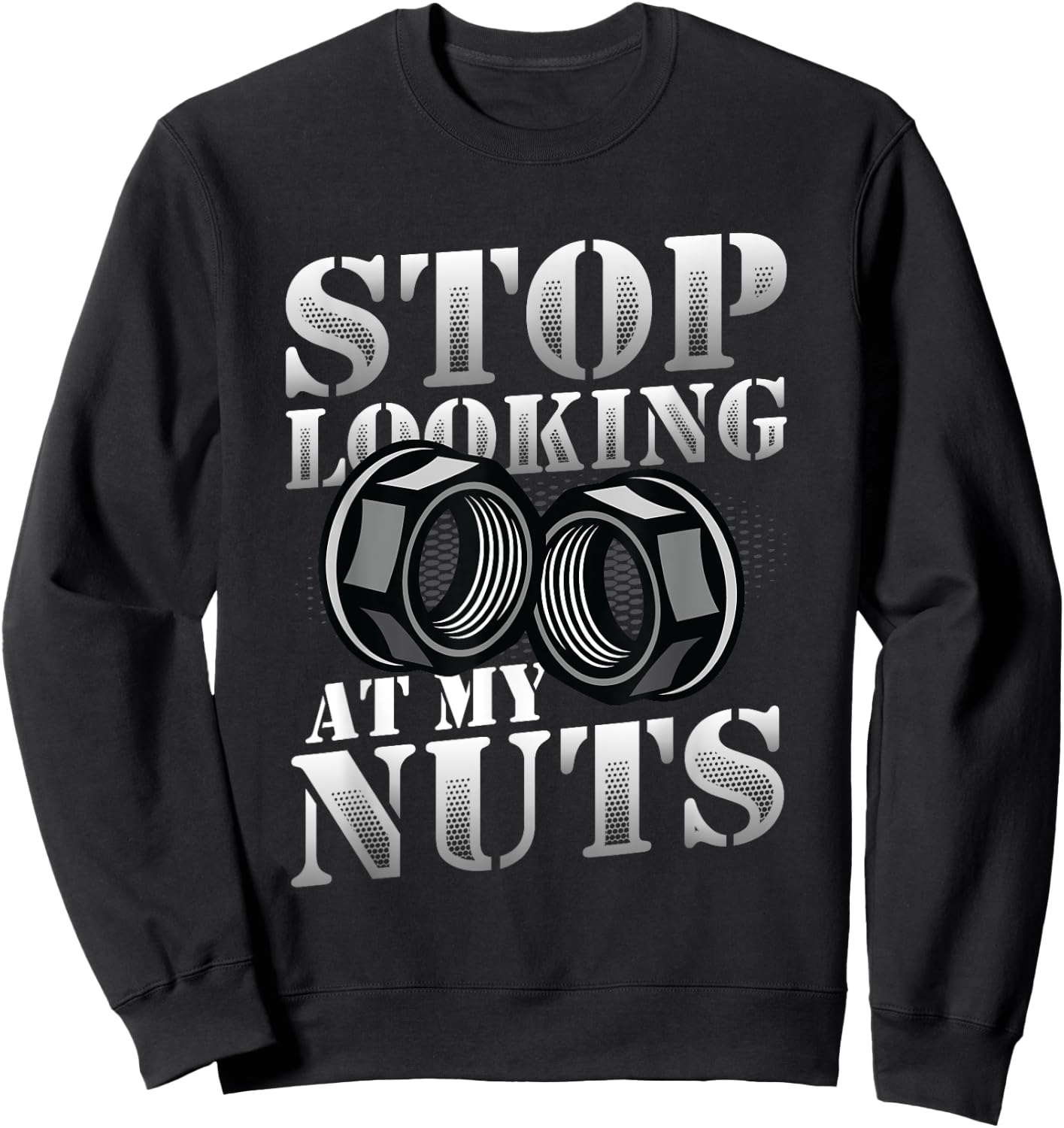 Stop Looking At My Nuts Funny Mechanic Sweatshirt - Sweatshirt | Black