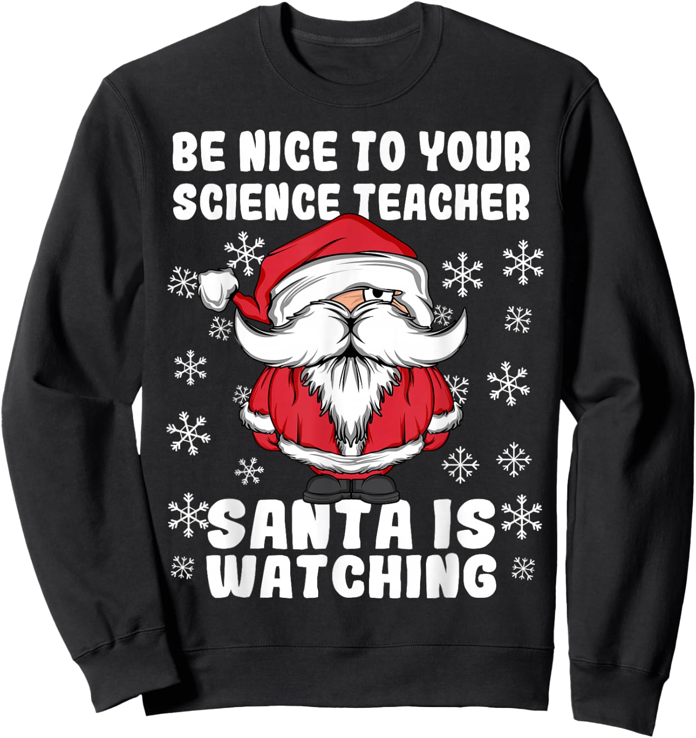 Be Nice To Your Science Teacher Santa Is Watching Christmas Sweatshirt - Sweatshirt | Black