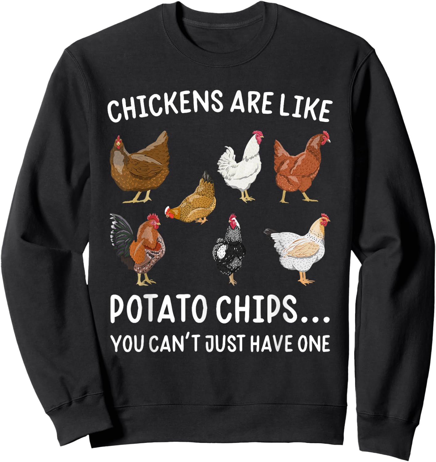 Chickens Are Like Potato Chips You Rooster Sweatshirt - Sweatshirt | Black