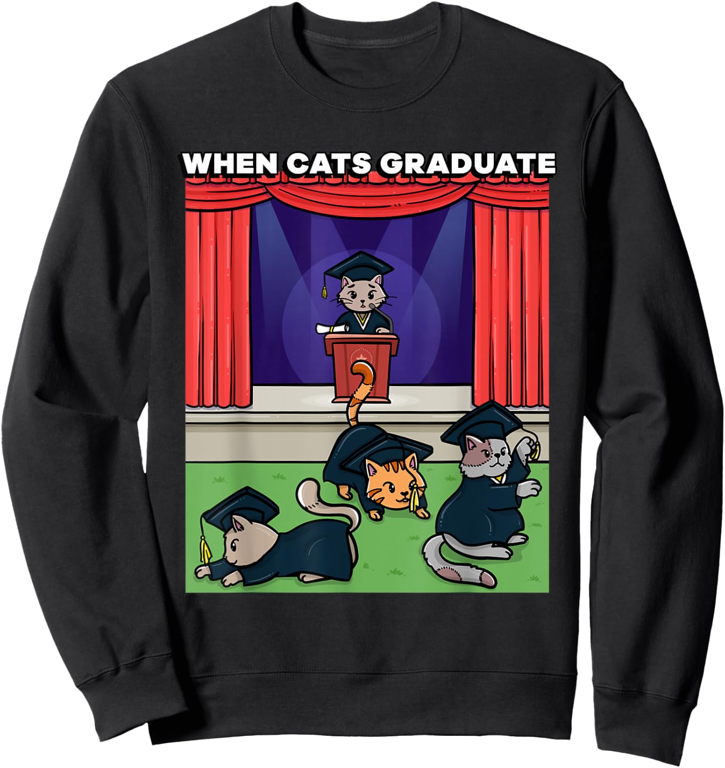 When Cats Graduate Funny Graduation Meme School Cat Sweatshirt - Sweatshirt | Black