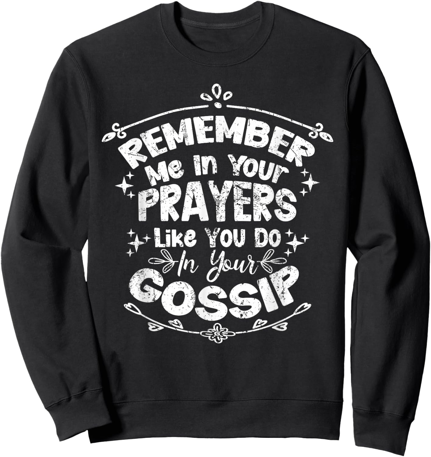 Funny Remember Me In Your Prayers Like You Do In Your Gossip Sweatshirt - Sweatshirt | Black