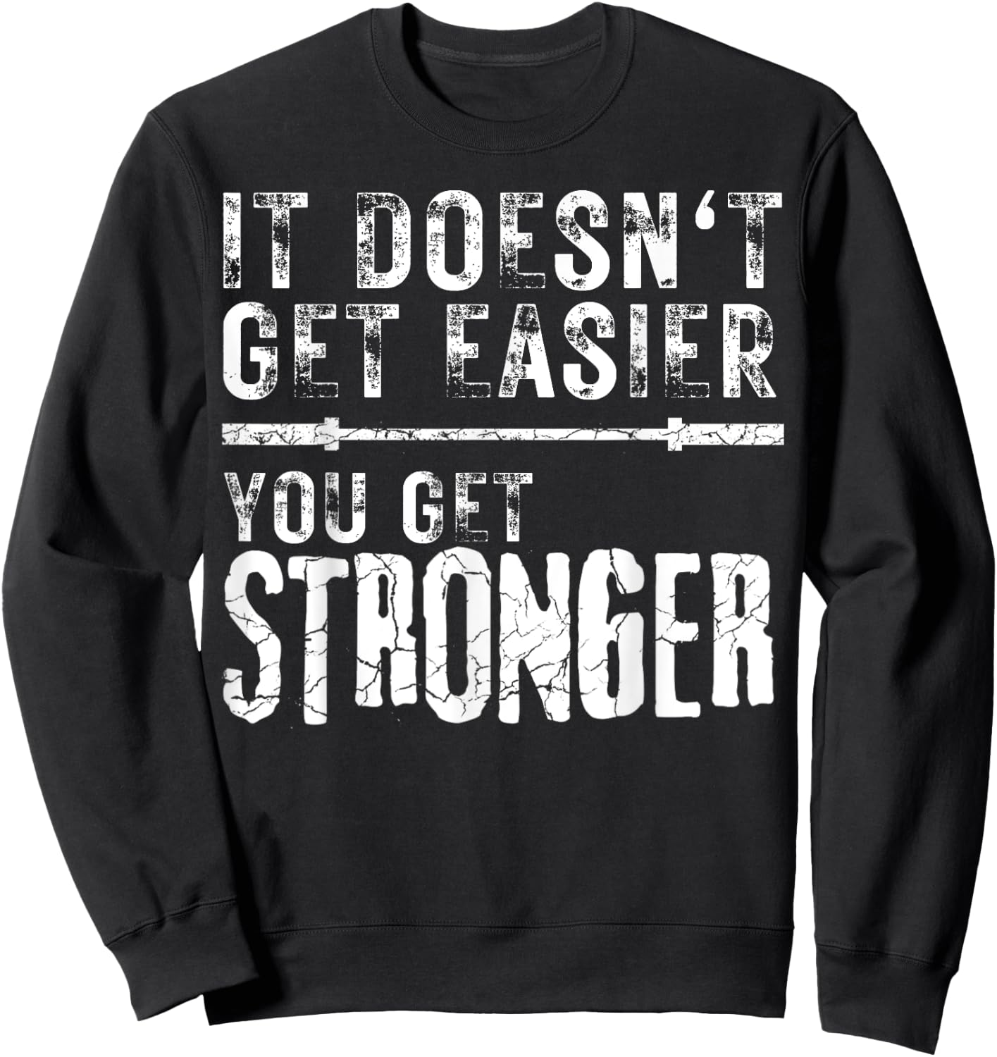 Workout Motivational It Doesn't Get Easier You Get Stronger Sweatshirt - Sweatshirt | Black