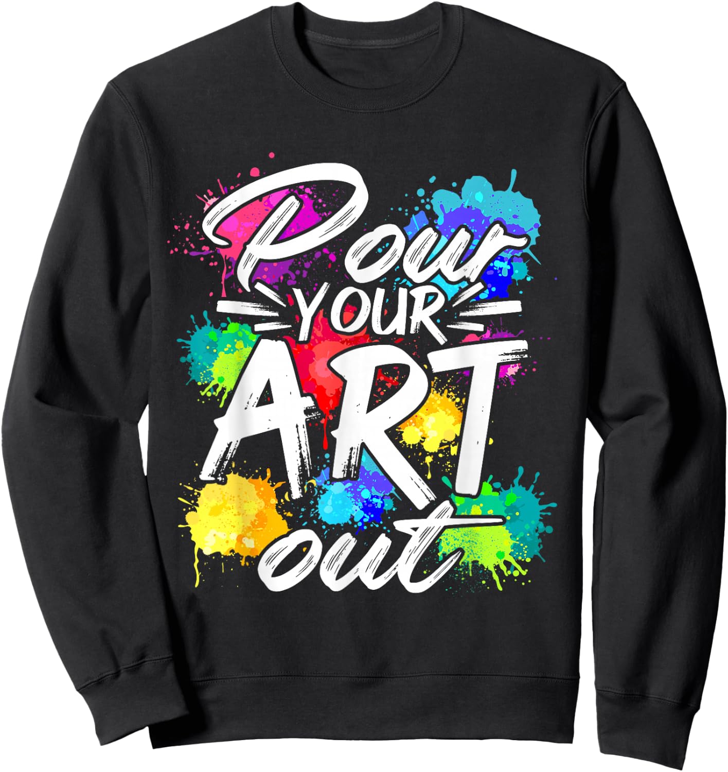 Pour your art out of painting artist painter designer Sweatshirt - Sweatshirt | Black