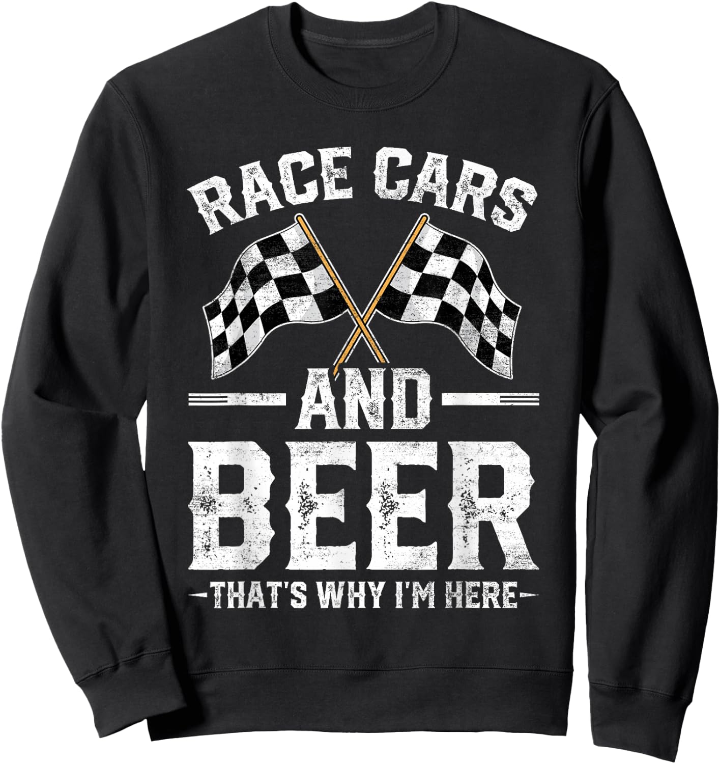 Distressed Race Cars Beer That's Why I'm Here Checkered Flag Sweatshirt - Sweatshirt | Black