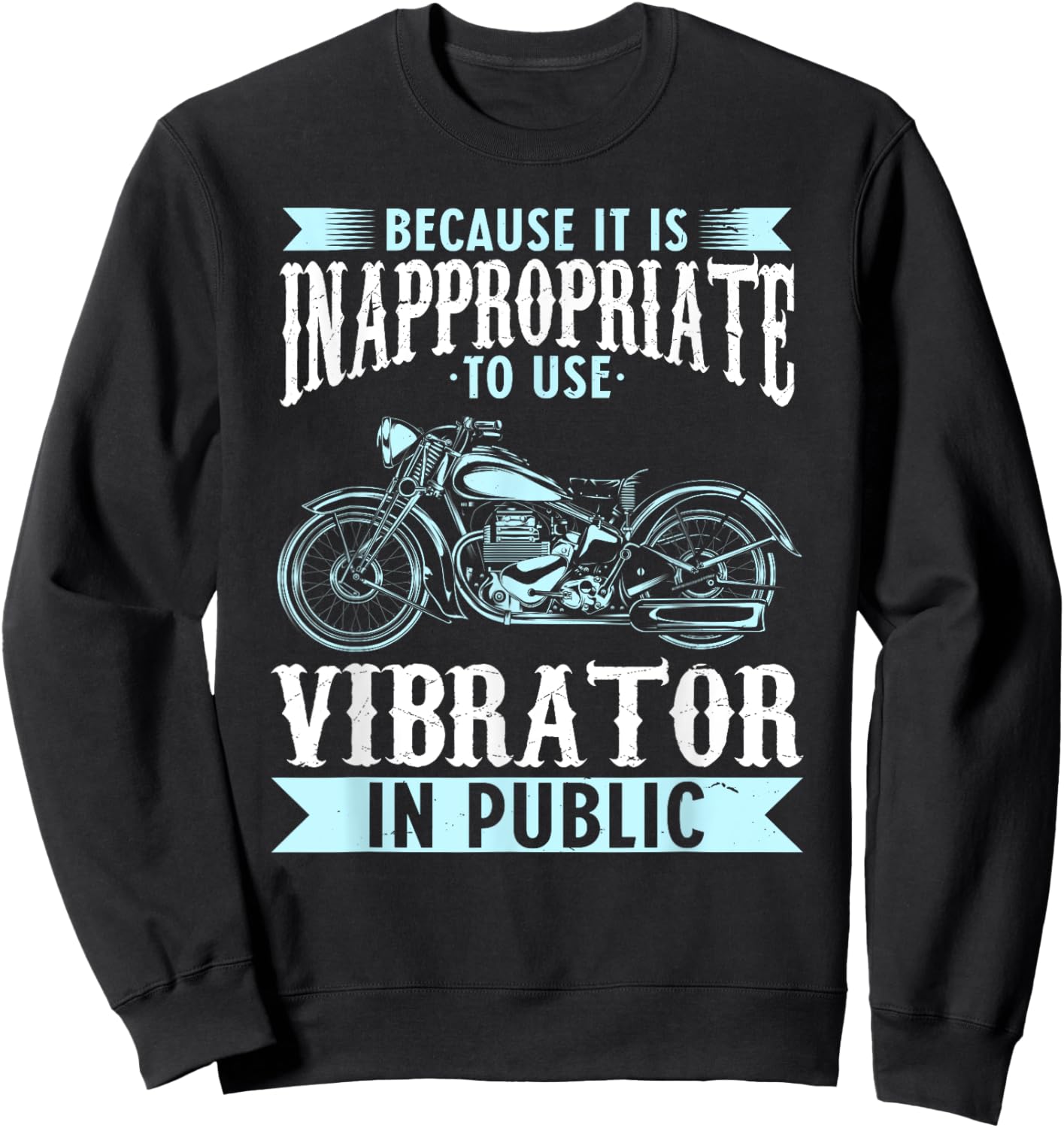 Because It Is Inappropriate To Use Vibrator In Public Biker Sweatshirt - Sweatshirt | Black